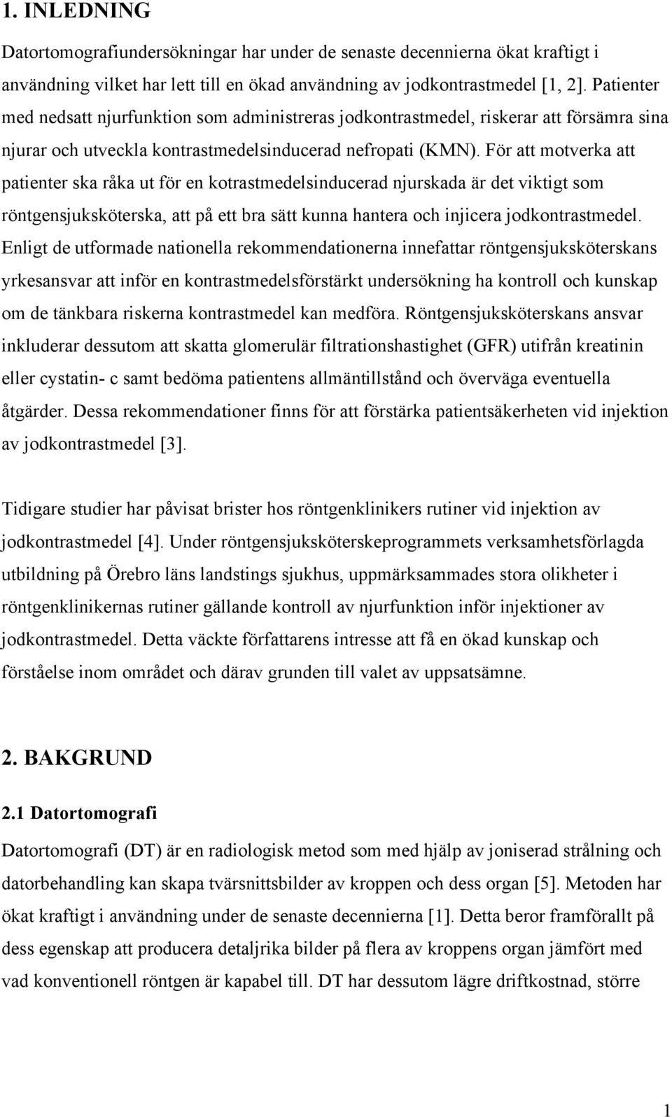 För att motverka att patienter ska råka ut för en kotrastmedelsinducerad njurskada är det viktigt som röntgensjuksköterska, att på ett bra sätt kunna hantera och injicera jodkontrastmedel.