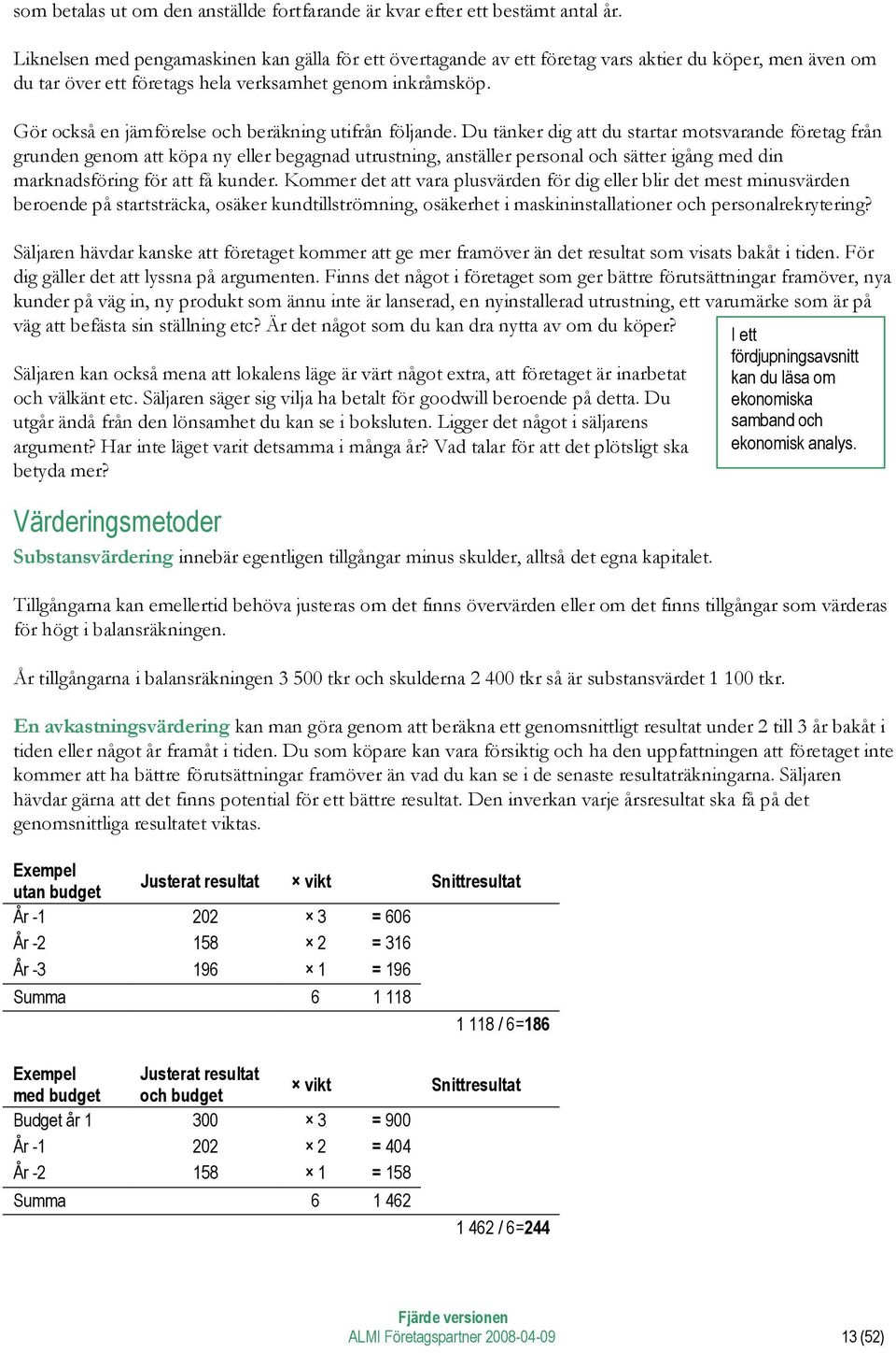 Gör också en jämförelse och beräkning utifrån följande.