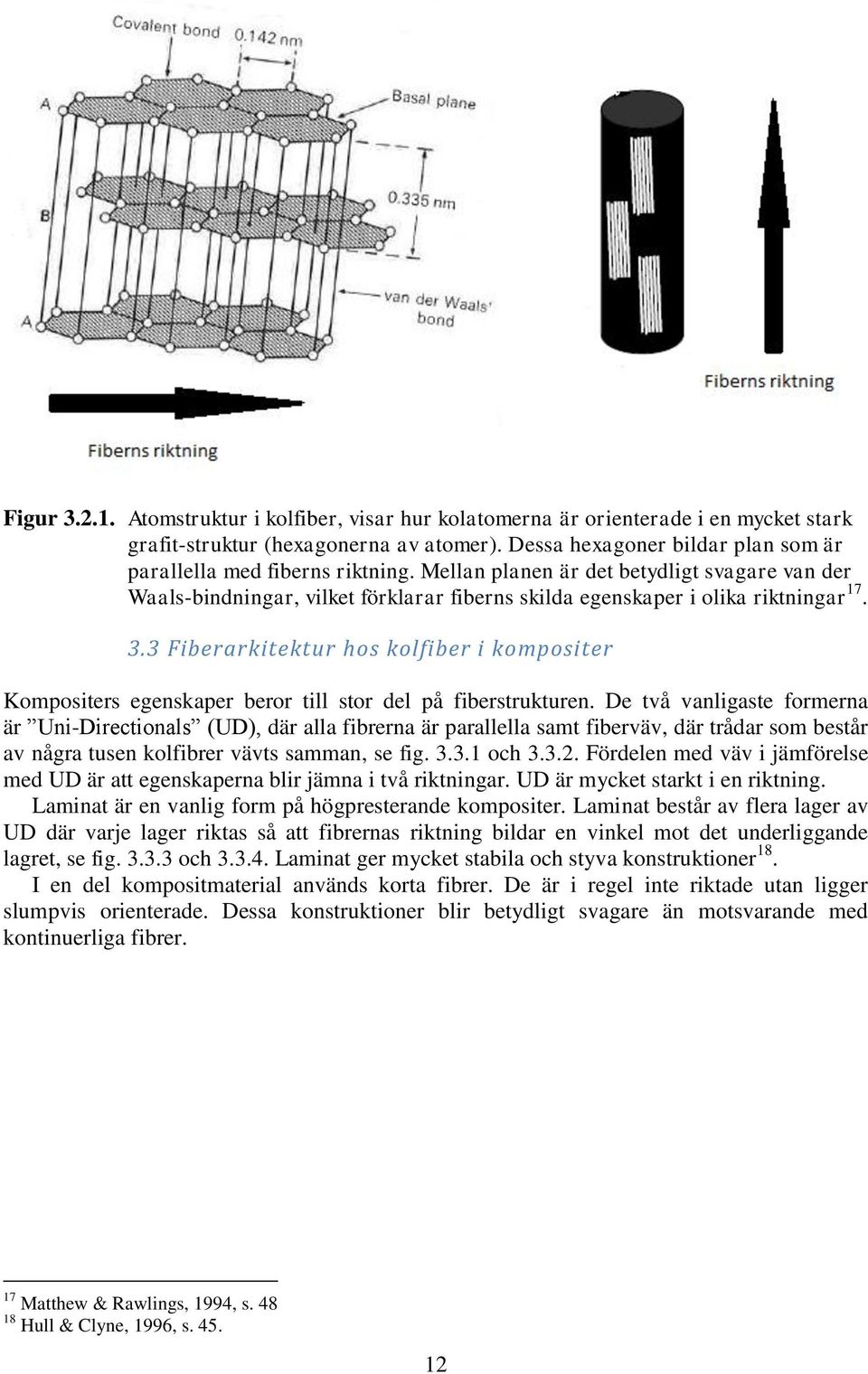 3.3 Fiberarkitektur hos kolfiber i kompositer Kompositers egenskaper beror till stor del på fiberstrukturen.