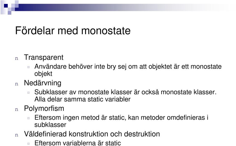 Alla delar samma static variabler Polymorfism Eftersom ige metod är static, ka metoder