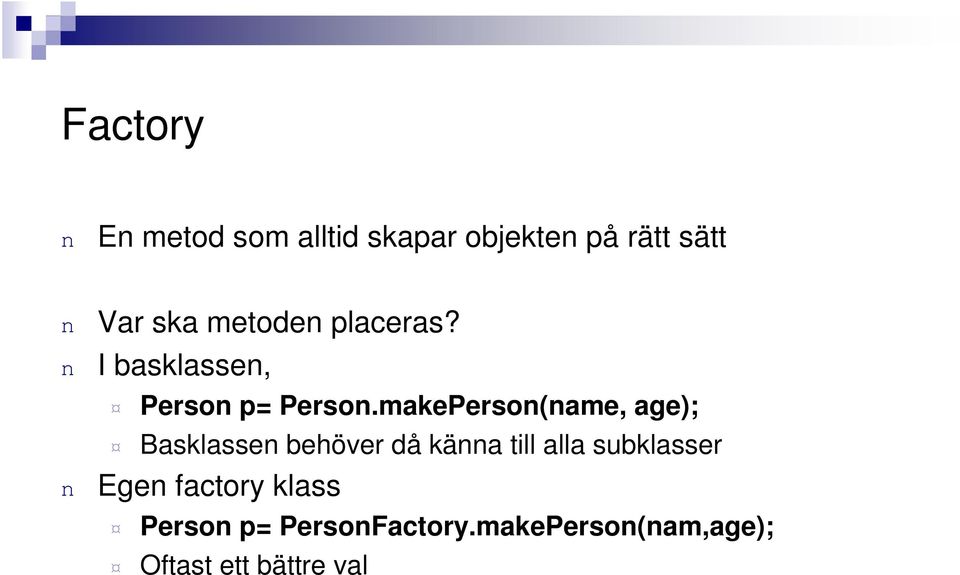 makePerso(ame, age); Basklasse behöver då käa till alla