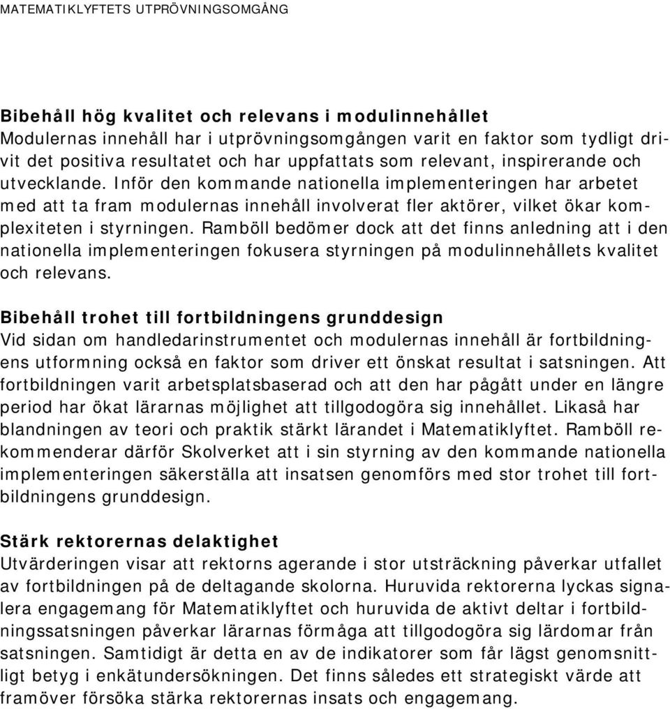 Inför den kommande nationella implementeringen har arbetet med att ta fram modulernas innehåll involverat fler aktörer, vilket ökar komplexiteten i styrningen.