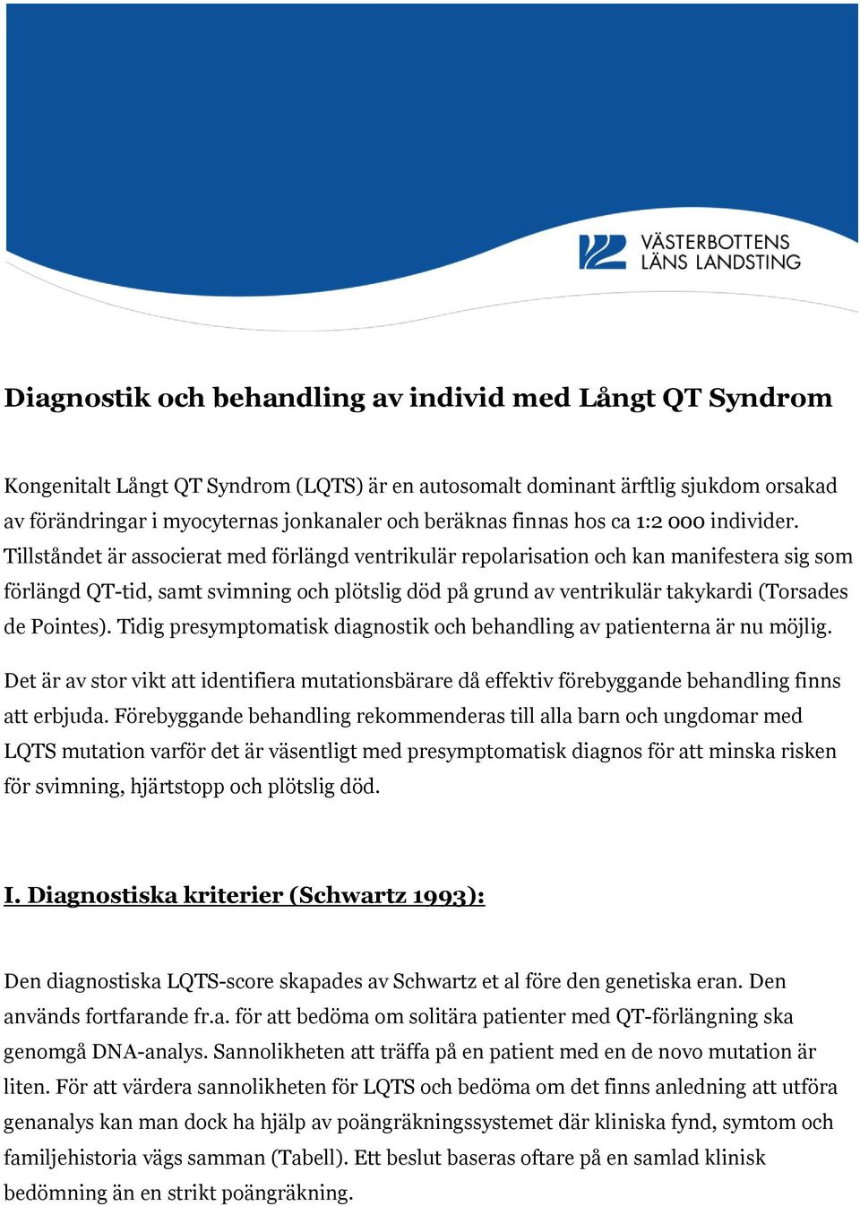 Tillståndet är associerat med förlängd ventrikulär repolarisation och kan manifestera sig som förlängd QT-tid, samt svimning och plötslig död på grund av ventrikulär takykardi (Torsades de Pointes).