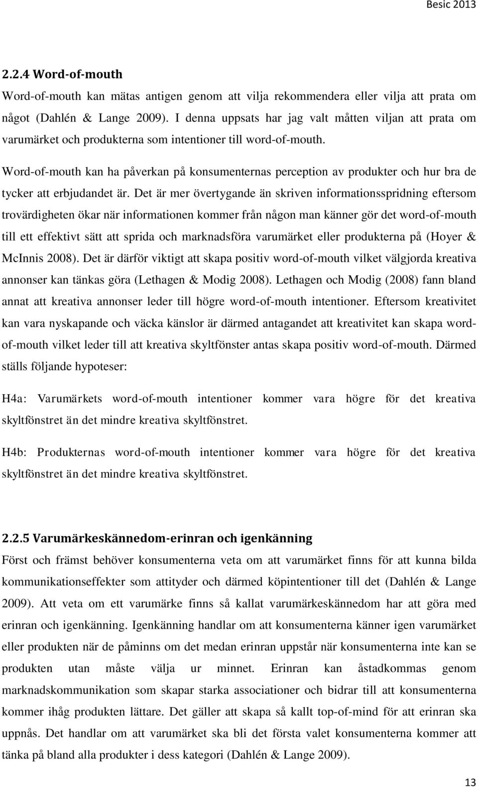 Word-of-mouth kan ha påverkan på konsumenternas perception av produkter och hur bra de tycker att erbjudandet är.