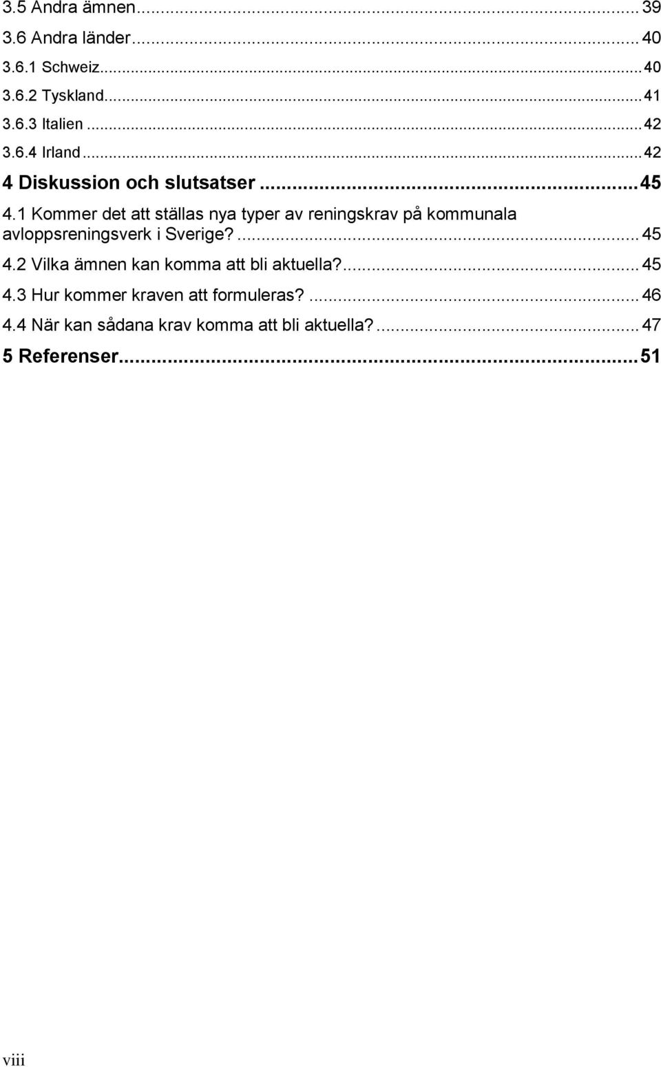 1 Kommer det att ställas nya typer av reningskrav på kommunala avloppsreningsverk i Sverige?... 45 4.