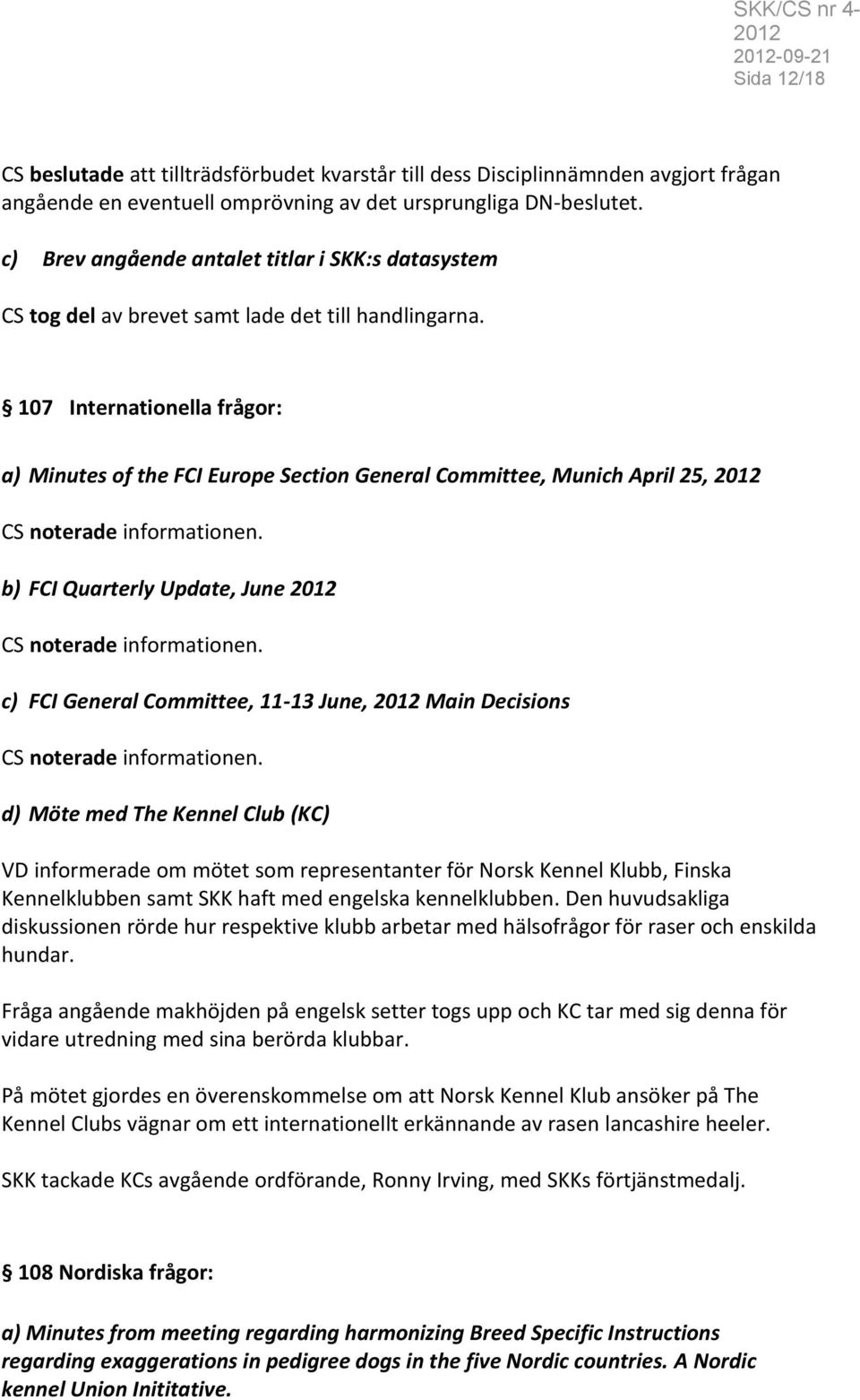 107 Internationella frågor: a) Minutes of the FCI Europe Section General Committee, Munich April 25, b) FCI Quarterly Update, June c) FCI General Committee, 11-13 June, Main Decisions d) Möte med The