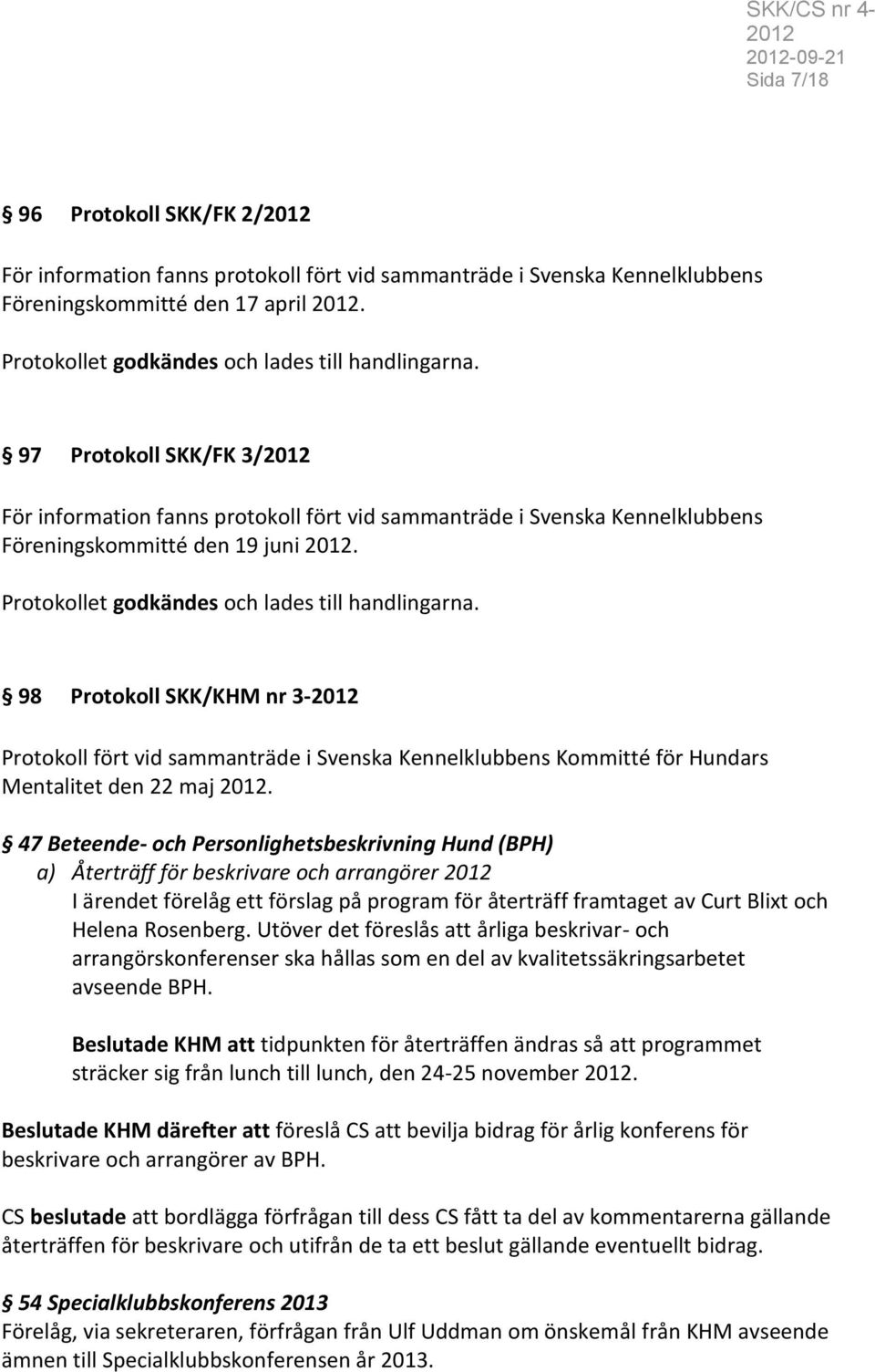 98 Protokoll SKK/KHM nr 3- Protokoll fört vid sammanträde i Svenska Kennelklubbens Kommitté för Hundars Mentalitet den 22 maj.