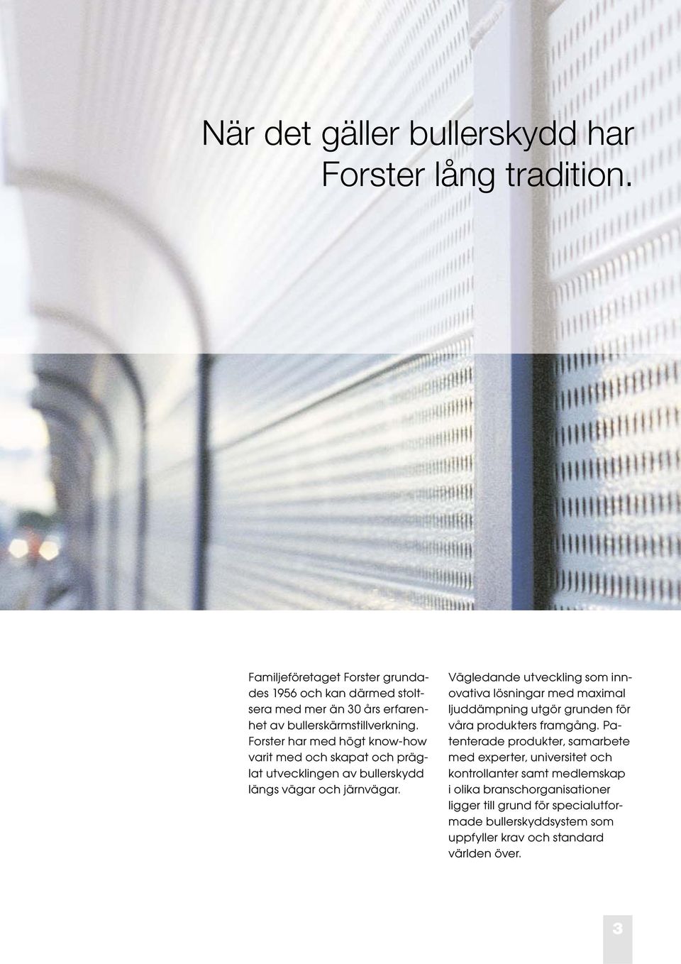 Forster har med högt know-how varit med och skapat och präglat utvecklingen av bullerskydd längs vägar och järnvägar.