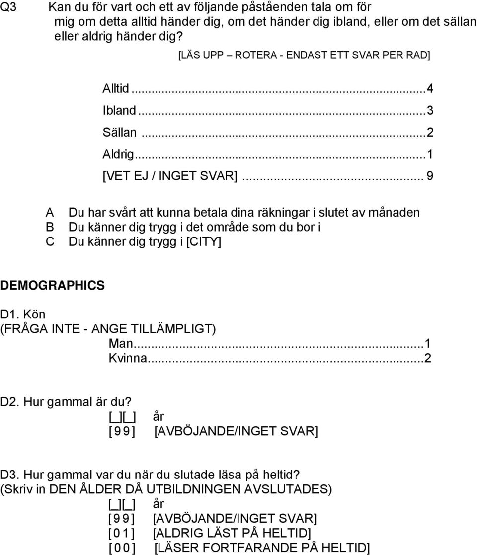 .. 9 A B C Du har svårt att kunna betala dina räkningar i slutet av månaden Du känner dig trygg i det område som du bor i Du känner dig trygg i [CITY] DEMOGRAPHICS D1.