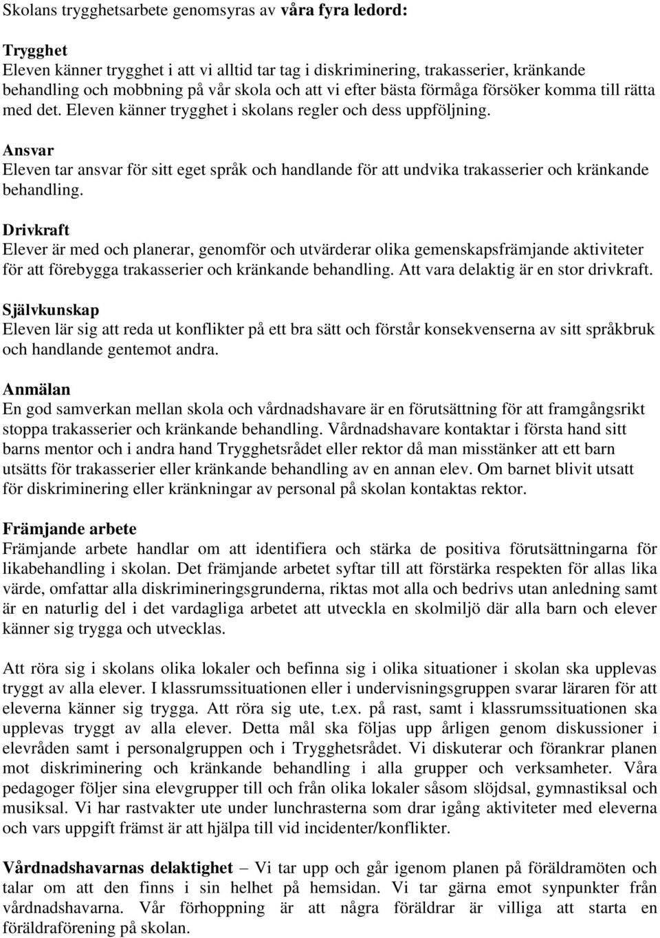 Ansvar Eleven tar ansvar för sitt eget språk och handlande för att undvika trakasserier och kränkande behandling.