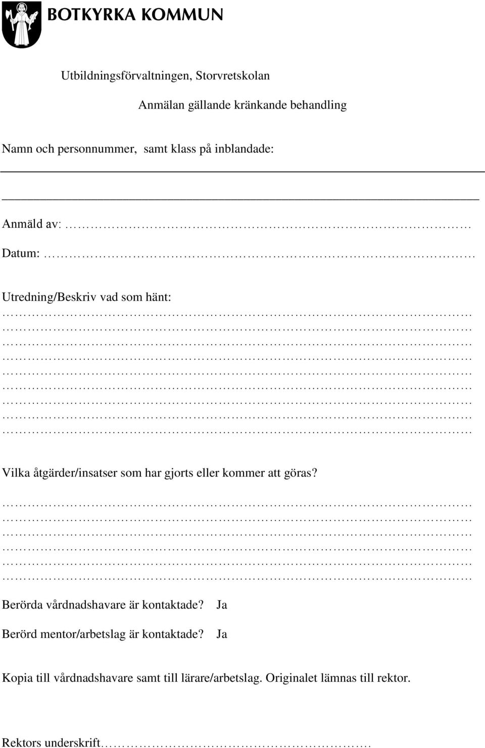 gjorts eller kommer att göras? Berörda vårdnadshavare är kontaktade? Berörd mentor/arbetslag är kontaktade?