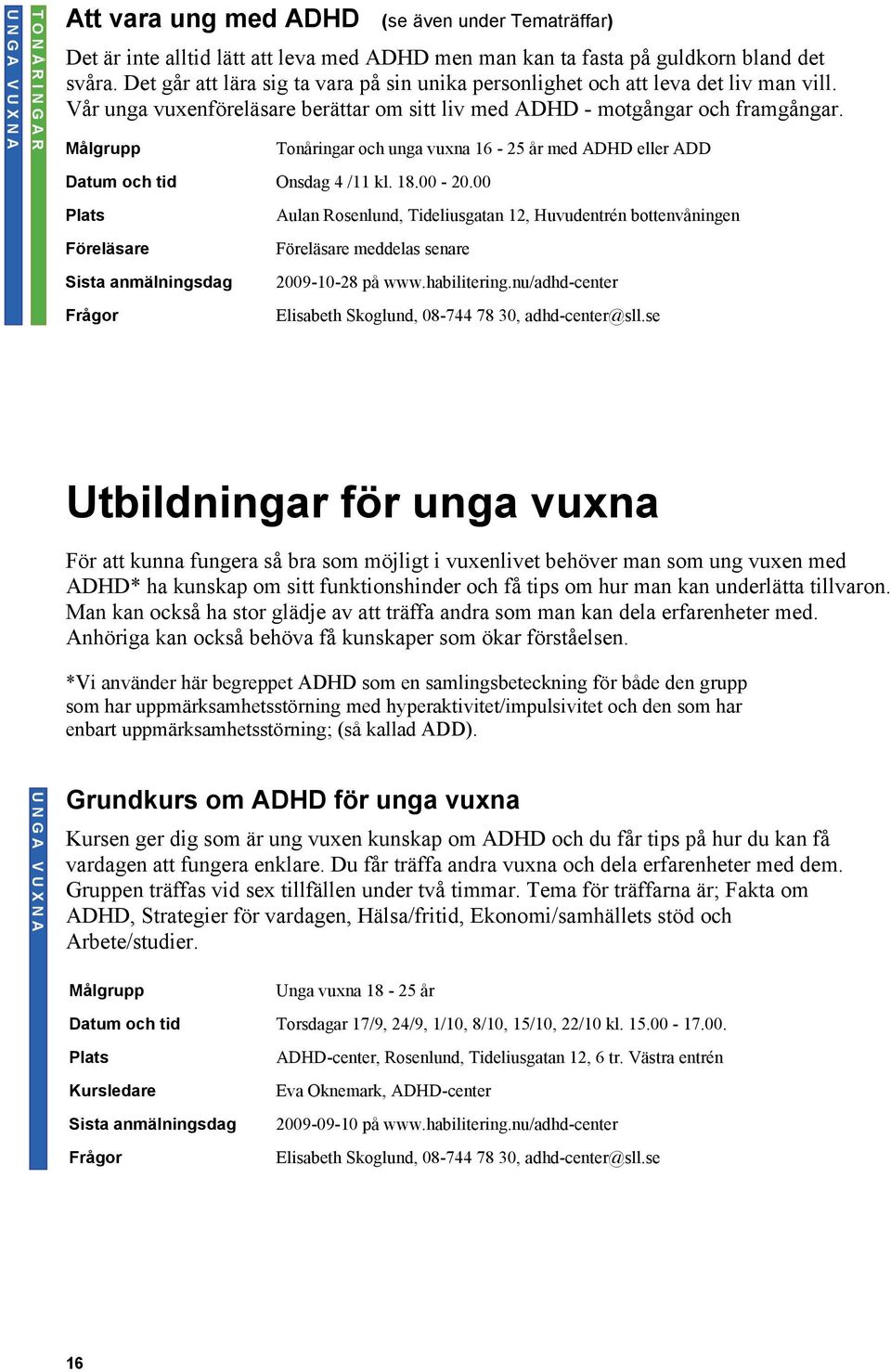 Tonåringar och unga vuxna 16-25 år med ADHD eller ADD Datum och tid Onsdag 4 /11 kl. 18.00-20.