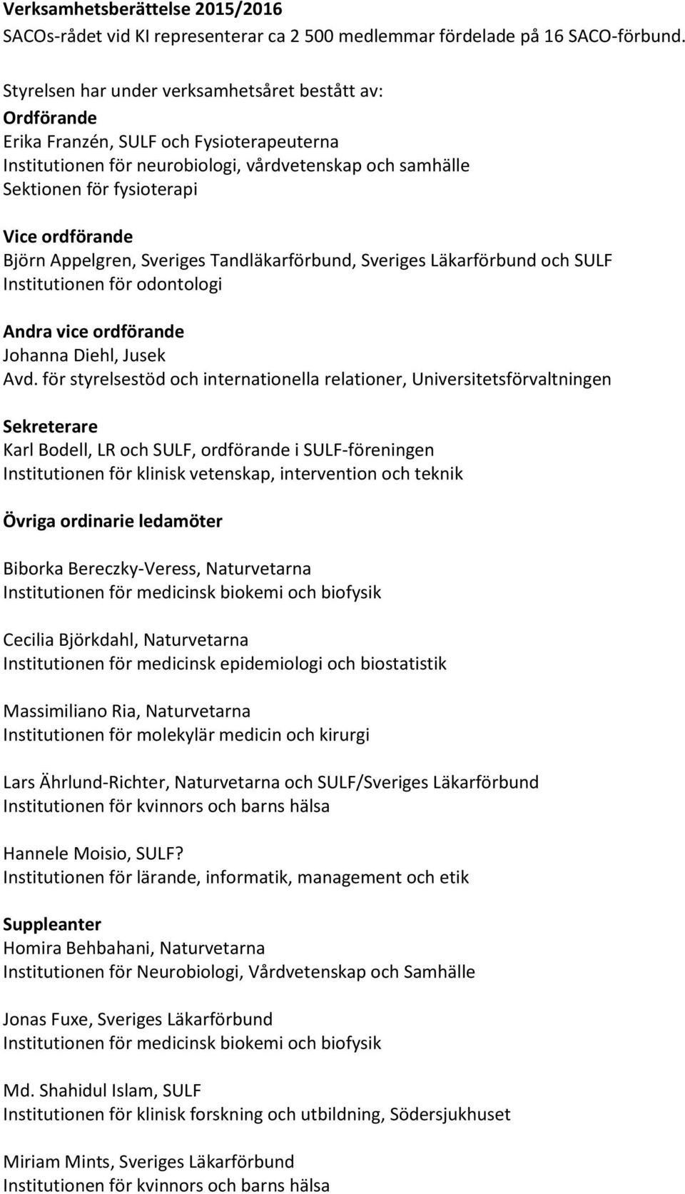 Appelgren, Sveriges Tandläkarförbund, Sveriges Läkarförbund och SULF Institutionen för odontologi Andra vice ordförande Johanna Diehl, Jusek Avd.