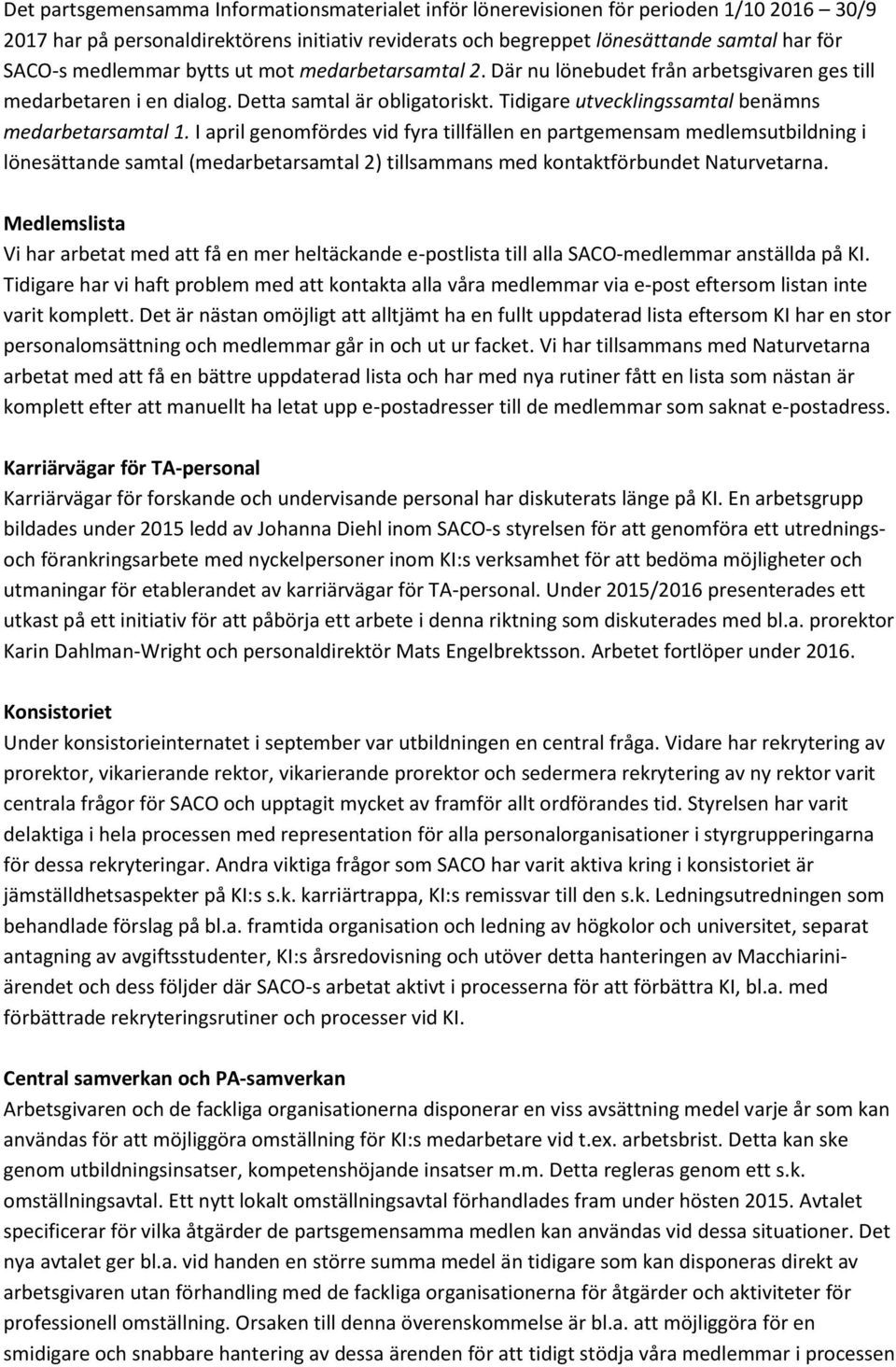 I april genomfördes vid fyra tillfällen en partgemensam medlemsutbildning i lönesättande samtal (medarbetarsamtal 2) tillsammans med kontaktförbundet Naturvetarna.