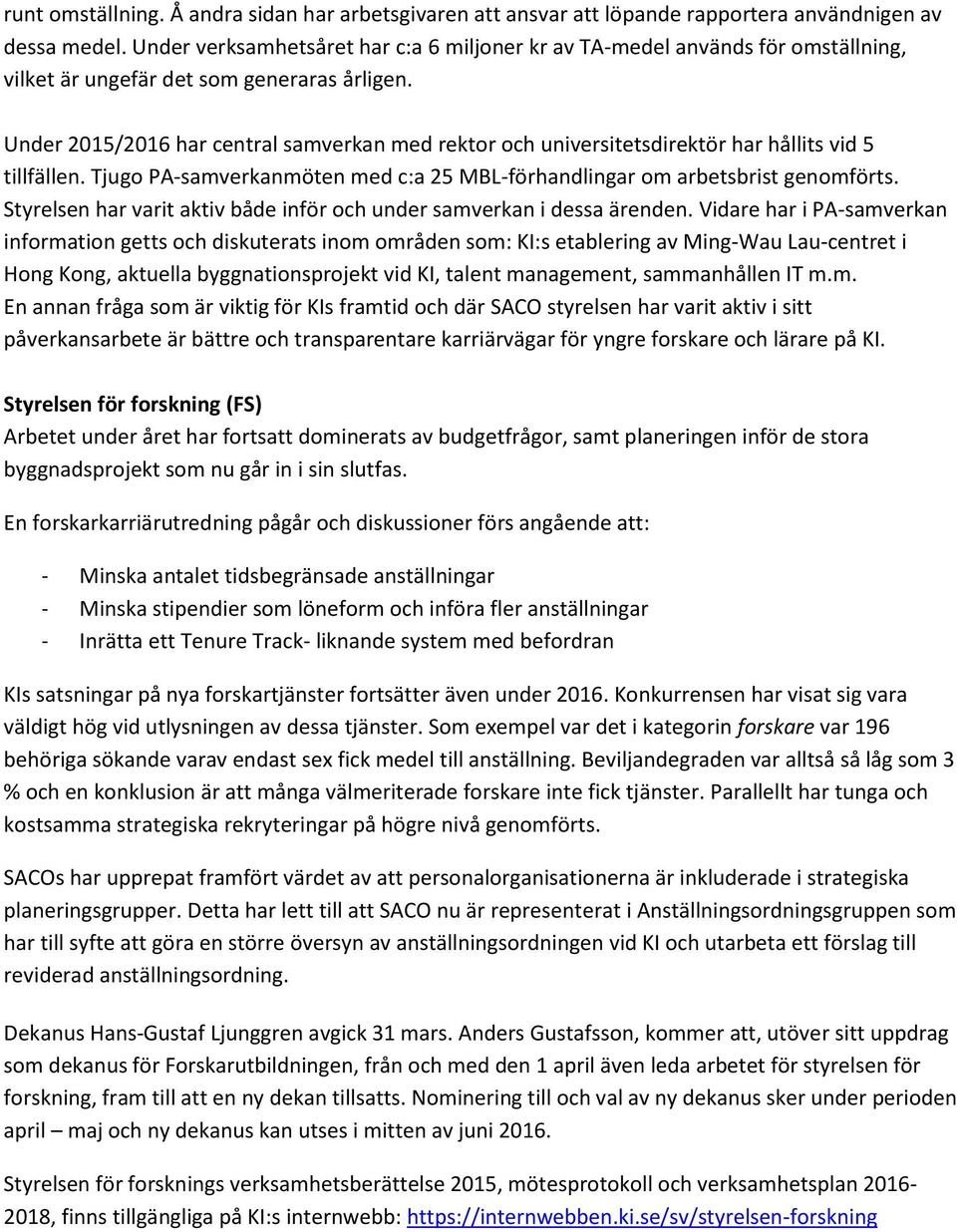 Under 2015/2016 har central samverkan med rektor och universitetsdirektör har hållits vid 5 tillfällen. Tjugo PA-samverkanmöten med c:a 25 MBL-förhandlingar om arbetsbrist genomförts.