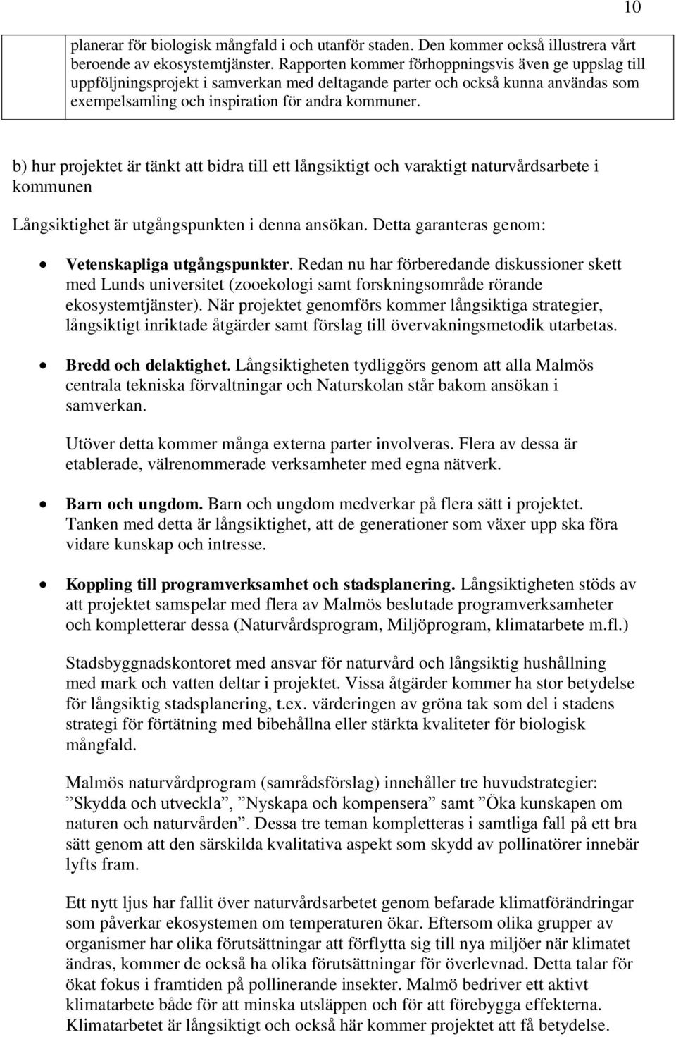 10 b) hur projektet är tänkt att bidra till ett långsiktigt och varaktigt naturvårdsarbete i kommunen Långsiktighet är utgångspunkten i denna ansökan.