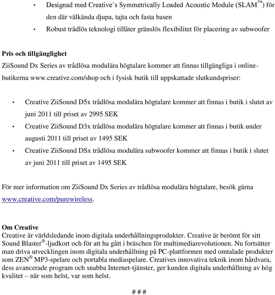 com/shop och i fysisk butik till uppskattade slutkundspriser: Creative ZiiSound D5x trådlösa modulära högtalare kommer att finnas i butik i slutet av juni 2011 till priset av 2995 SEK Creative