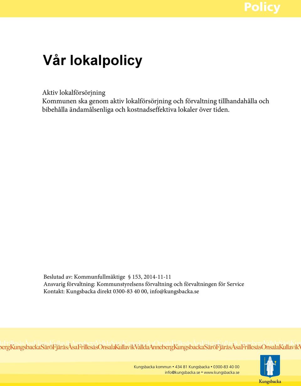 Beslutad av: Kommunfullmäktige 153, 2014-11-11 Ansvarig förvaltning: Kommunstyrelsens förvaltning och