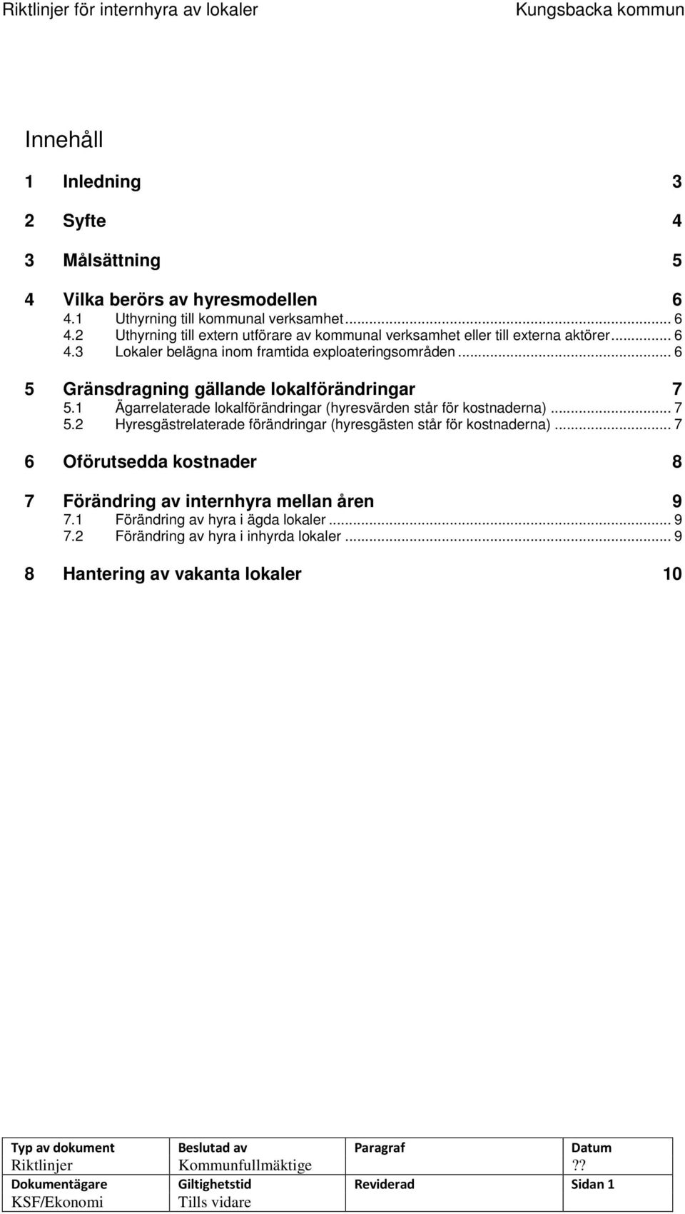 .. 7 6 Oförutsedda kostnader 8 7 Förändring av internhyra mellan åren 9 7.1 Förändring av hyra i ägda lokaler... 9 7.2 Förändring av hyra i inhyrda lokaler.