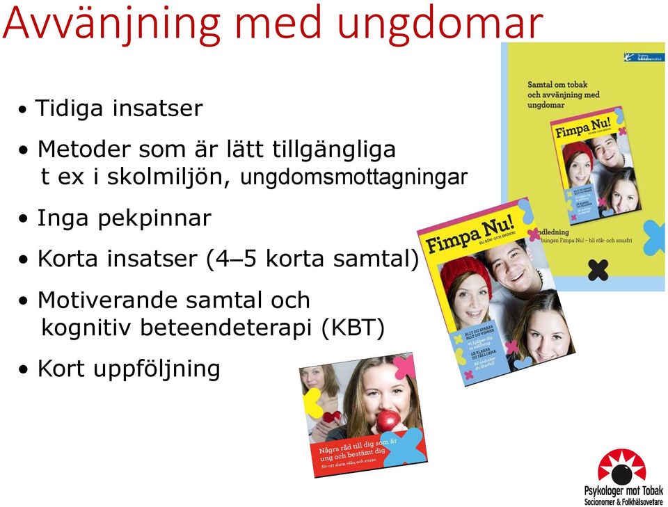 Inga pekpinnar Korta insatser (4 5 korta samtal)