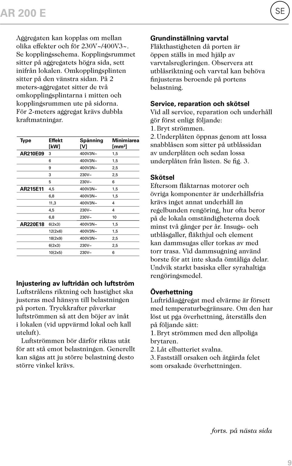 För 2-meters aggregat krävs dubbla kraftmatningar.