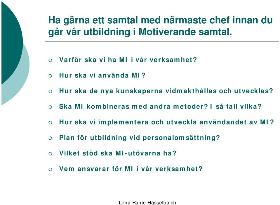 Hur ska de nya kunskaperna vidmakthållas och utvecklas? Ska MI kombineras med andra metoder?