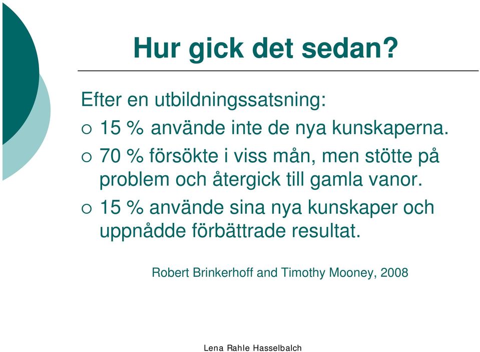 70 % försökte i viss mån, men stötte på problem och återgick till