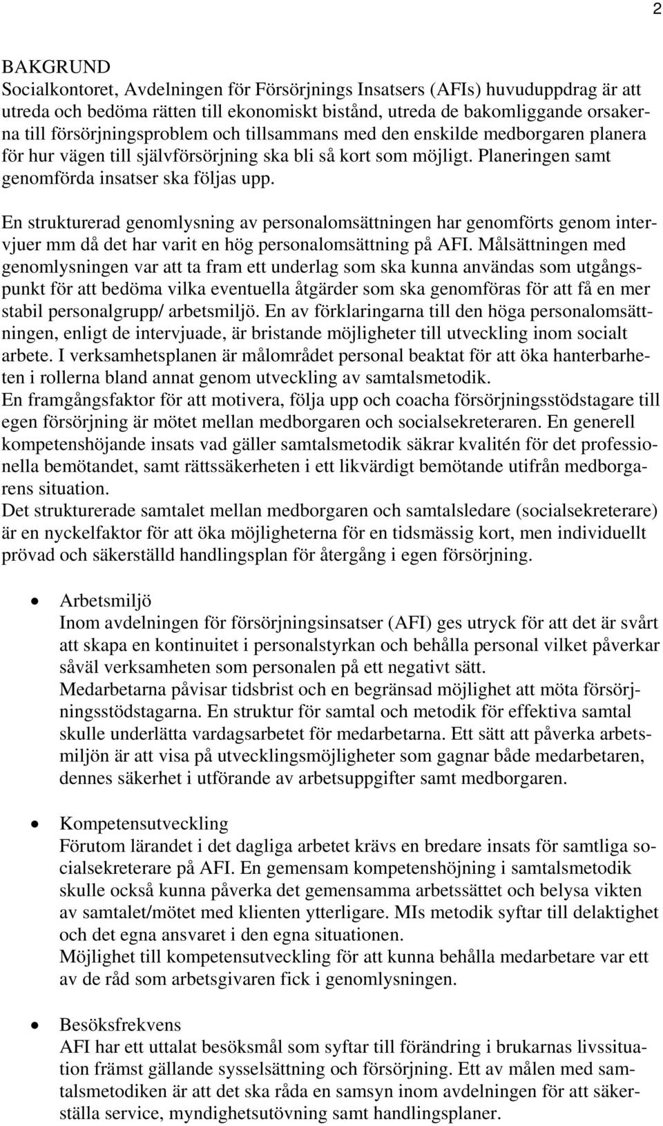 En strukturerad genomlysning av personalomsättningen har genomförts genom intervjuer mm då det har varit en hög personalomsättning på AFI.