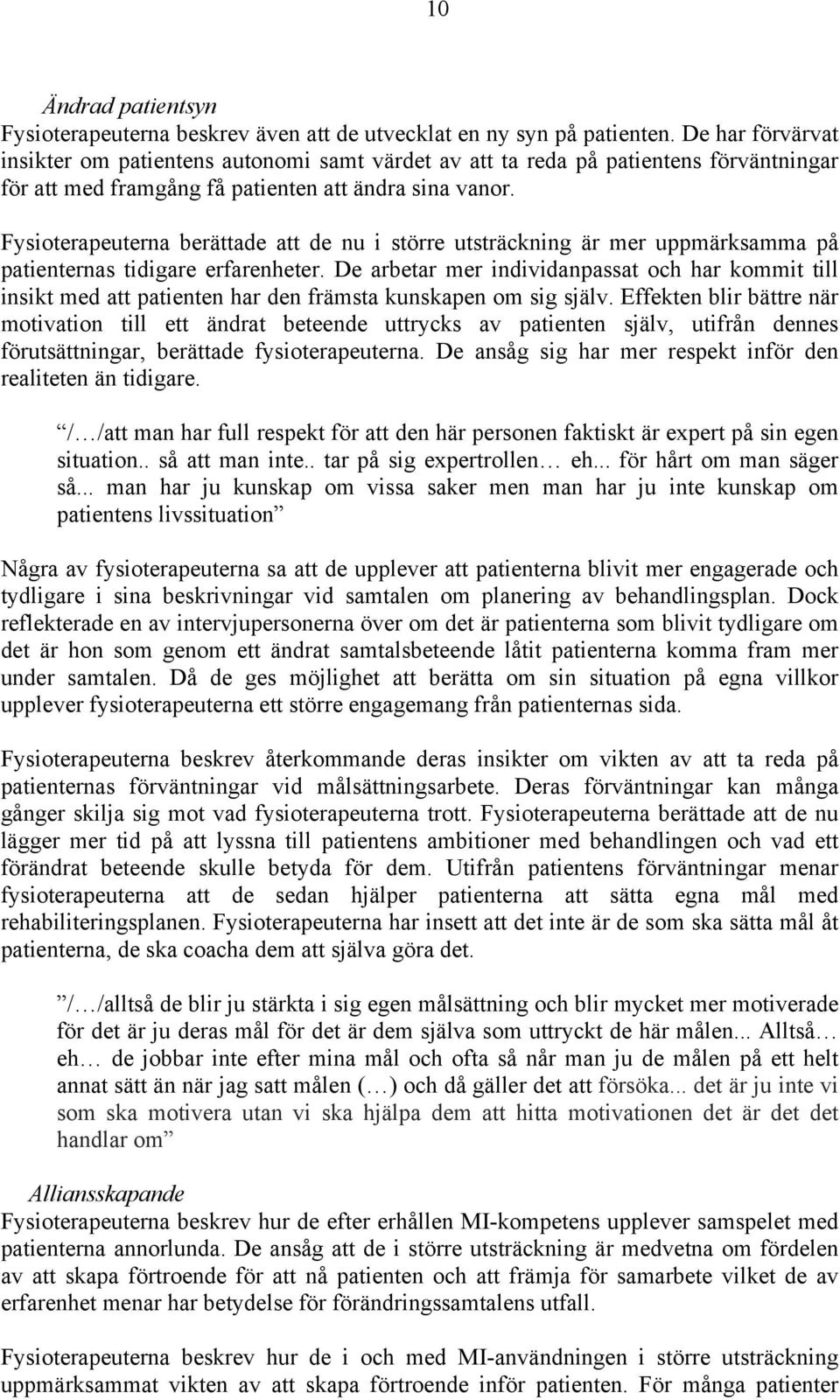 Fysioterapeuterna berättade att de nu i större utsträckning är mer uppmärksamma på patienternas tidigare erfarenheter.