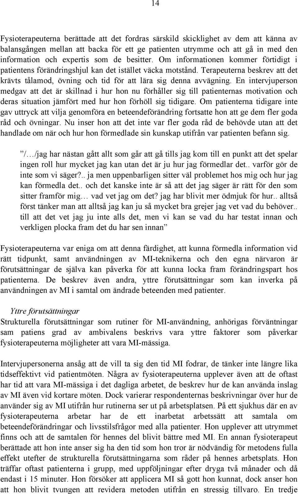 Terapeuterna beskrev att det krävts tålamod, övning och tid för att lära sig denna avvägning.