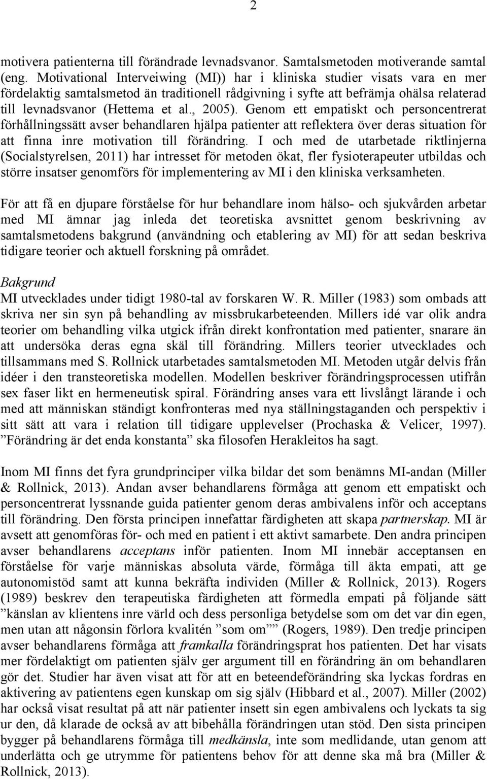 , 2005). Genom ett empatiskt och personcentrerat förhållningssätt avser behandlaren hjälpa patienter att reflektera över deras situation för att finna inre motivation till förändring.