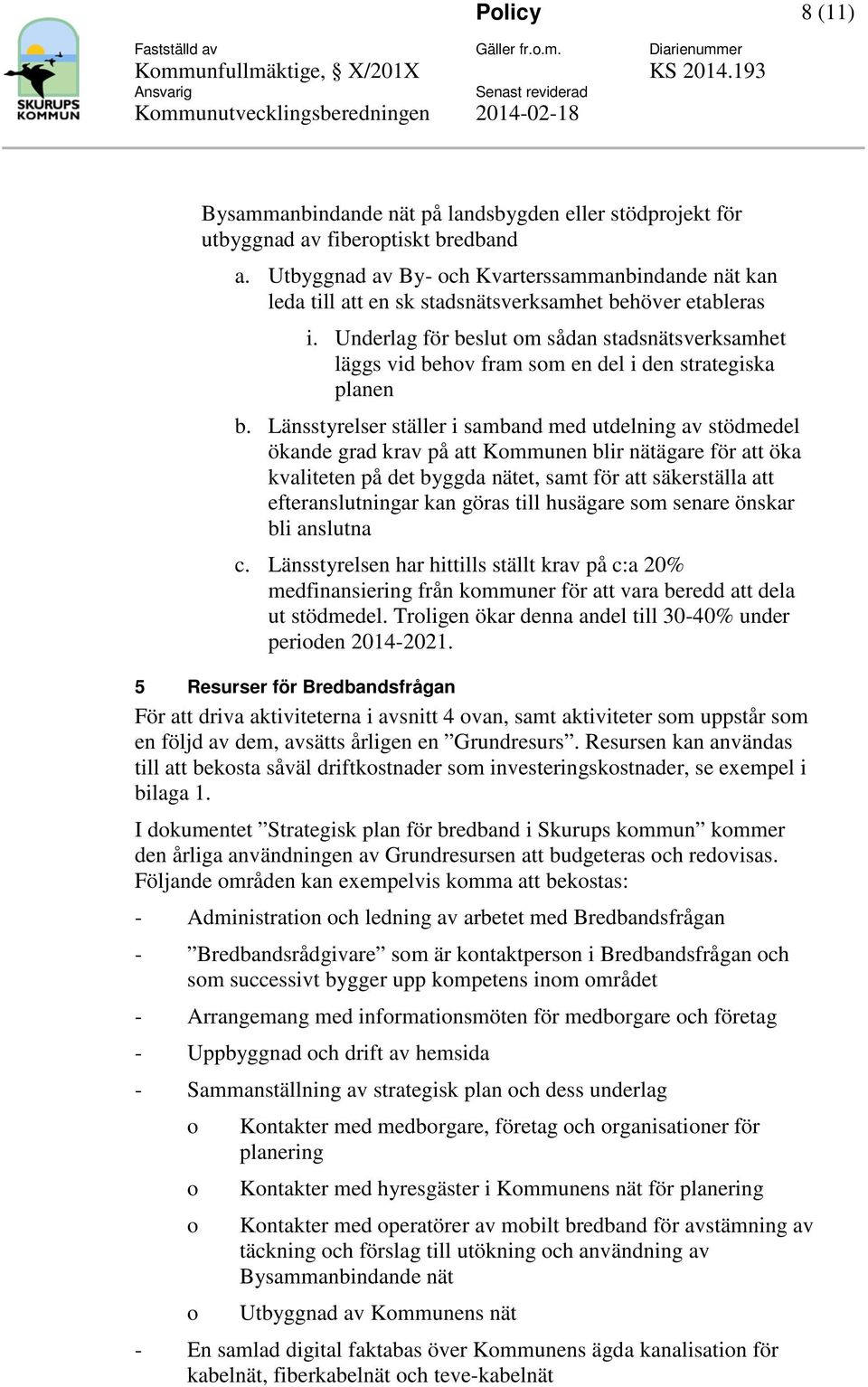 Underlag för beslut m sådan stadsnätsverksamhet läggs vid behv fram sm en del i den strategiska planen b.