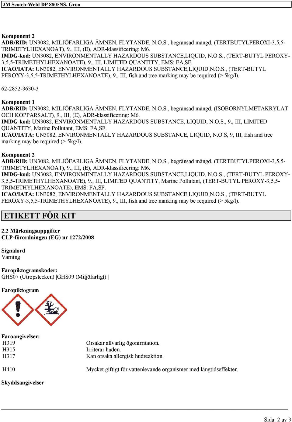 ICAO/IATA: UN3082, ENVIRONMENTALLY HAZARDOUS SUBSTANCE,LIQUID,N.O.S., (TERT-BUTYL PEROXY-3,5,5-TRIMETHYLHEXANOATE), 9., III, fish and tree marking may be required (> 5kg/l).