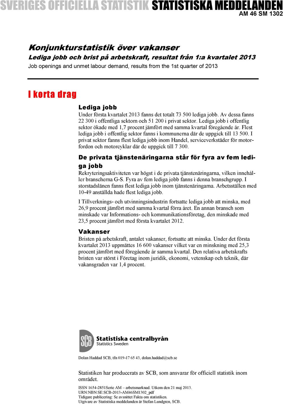 Lediga jobb i offentlig sektor ökade med 1,7 procent jämfört med samma kvartal föregående år. Flest lediga jobb i offentlig sektor fanns i kommunerna där de uppgick till 13 500.