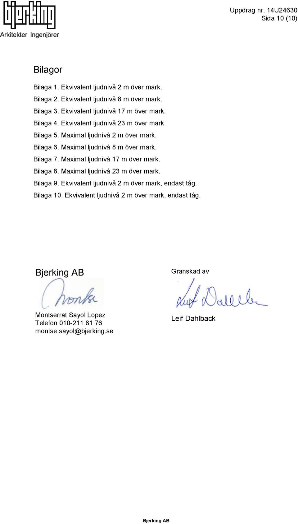 Maximal ljudnivå 8 m över mark. Bilaga 7. Maximal ljudnivå 17 m över mark. Bilaga 8. Maximal ljudnivå 23 m över mark. Bilaga 9.