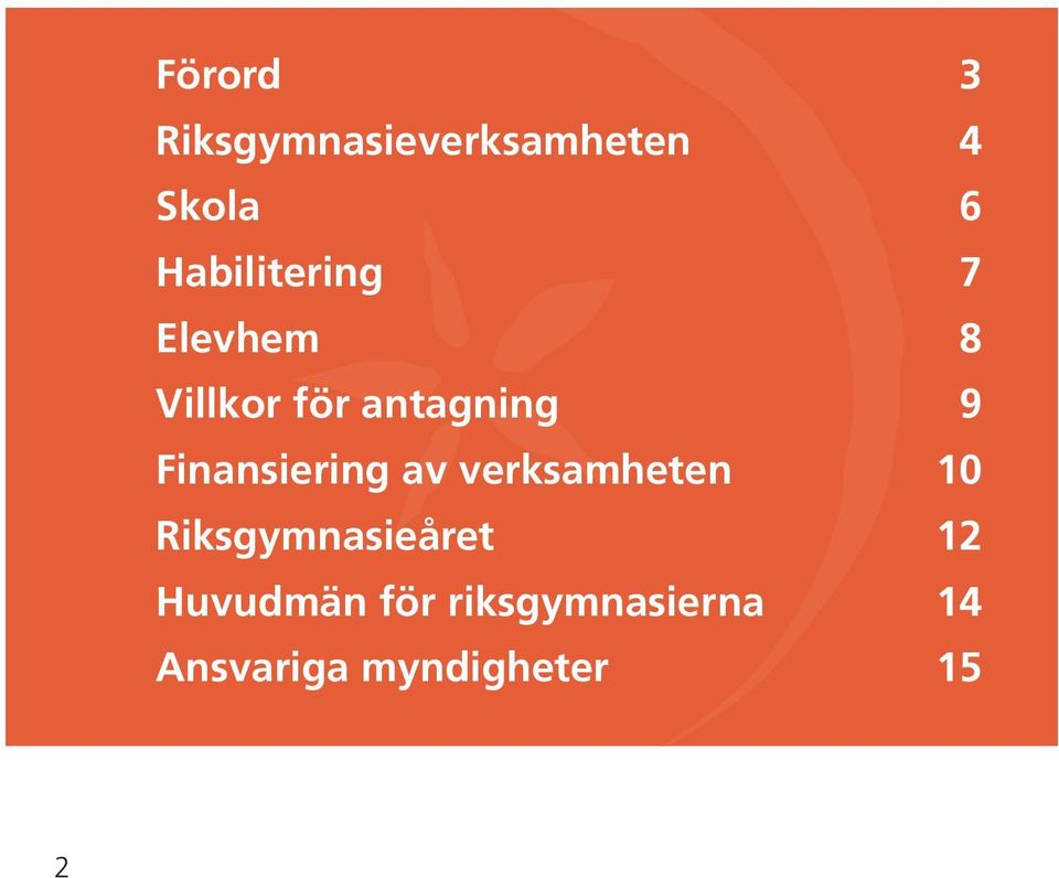 Finansiering av verksamheten 10 Riksgymnasieåret