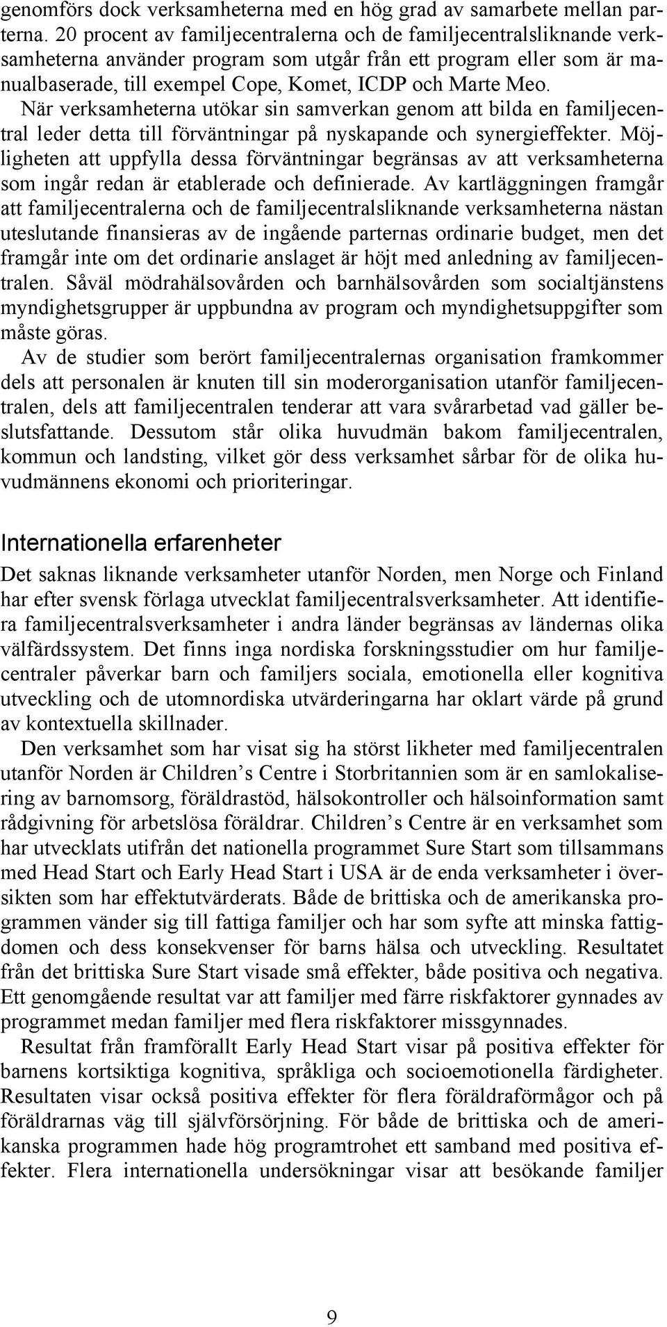 När verksamheterna utökar sin samverkan genom att bilda en familjecentral leder detta till förväntningar på nyskapande och synergieffekter.