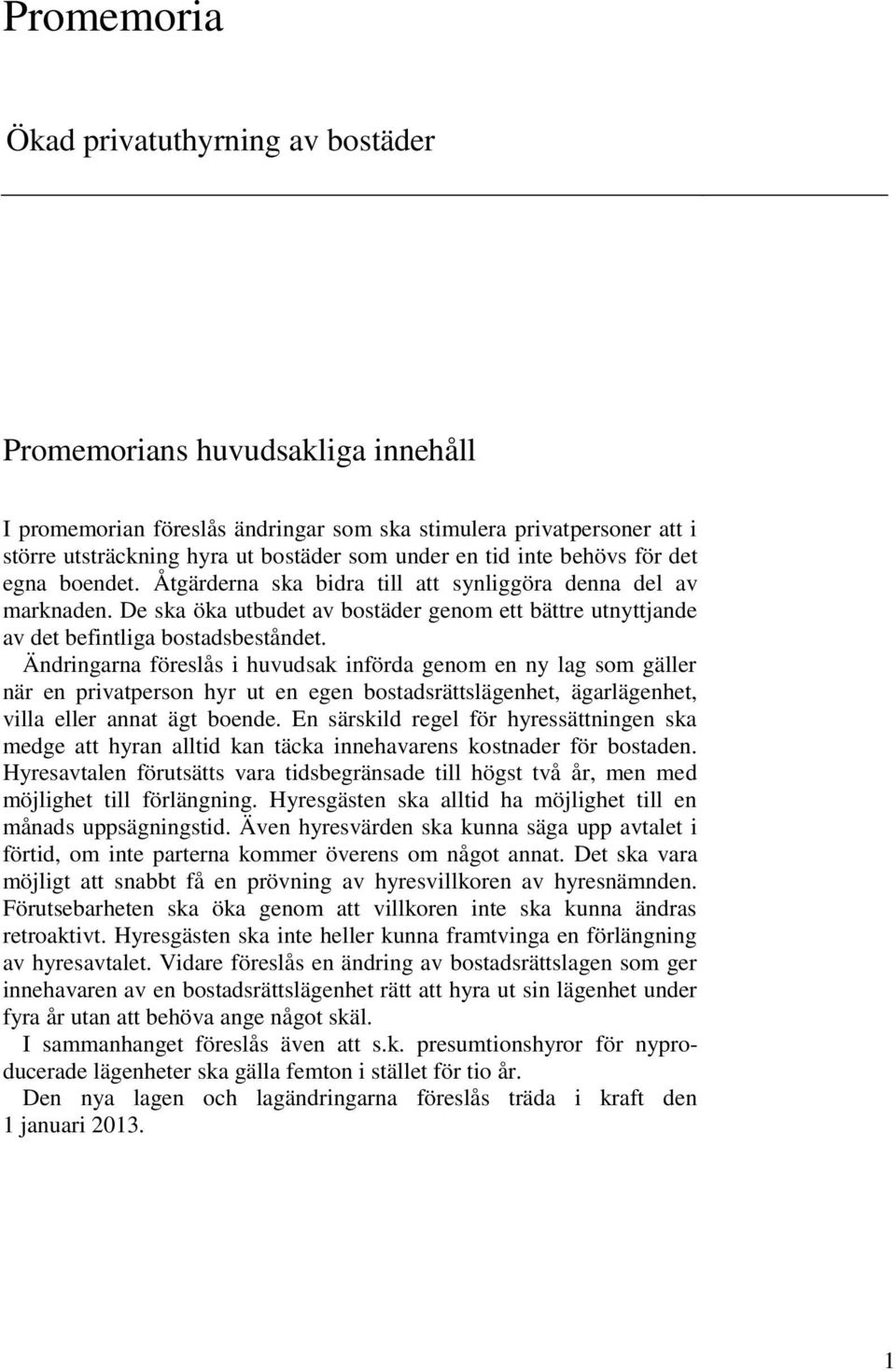 De ska öka utbudet av bostäder genom ett bättre utnyttjande av det befintliga bostadsbeståndet.