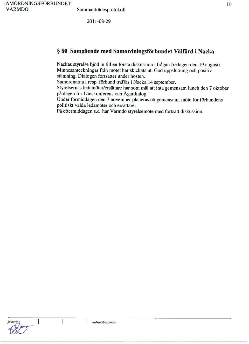 förbund träffas i Nacka 14 september. Styrelsernas ledamöter/ersättare har som mål att inta gemensam lunch den 7 oktober pa dagen för Länskonferens och Agardialog.