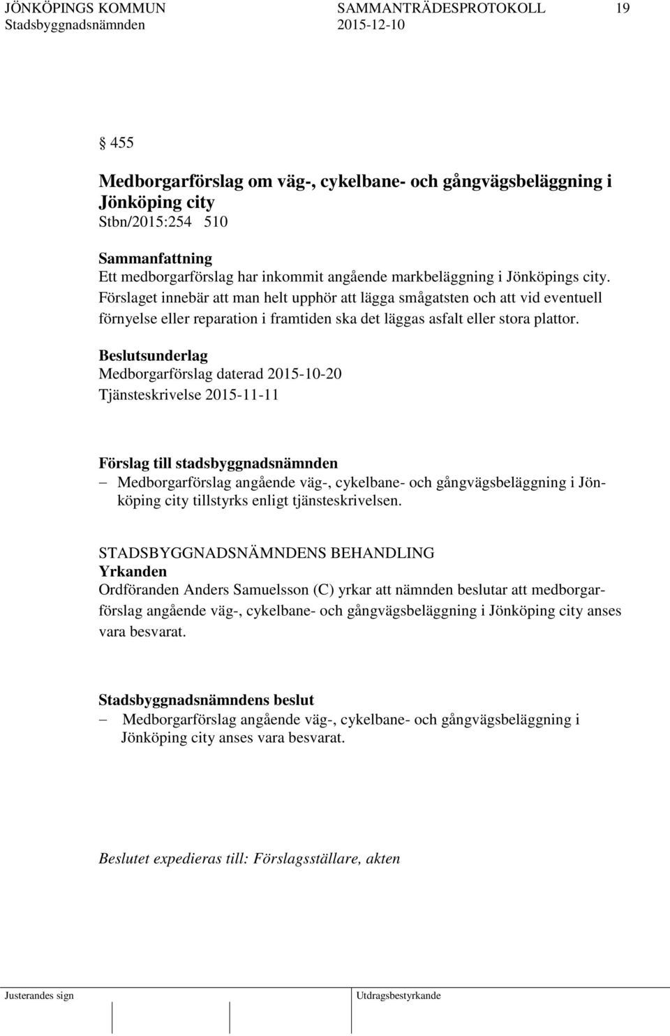 Beslutsunderlag Medborgarförslag daterad 2015-10-20 Tjänsteskrivelse 2015-11-11 Förslag till stadsbyggnadsnämnden Medborgarförslag angående väg-, cykelbane- och gångvägsbeläggning i Jönköping city