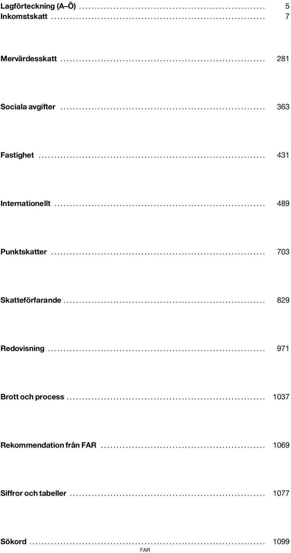 .. 489 Punktskatter... 703 Skatteförfarande... 829 Redovisning.