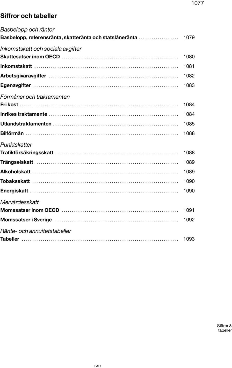 .. 1083 Förmåner och traktamenten Fri kost... 1084 Inrikes traktamente... 1084 Utlandstraktamenten... 1085 Bilförmån.