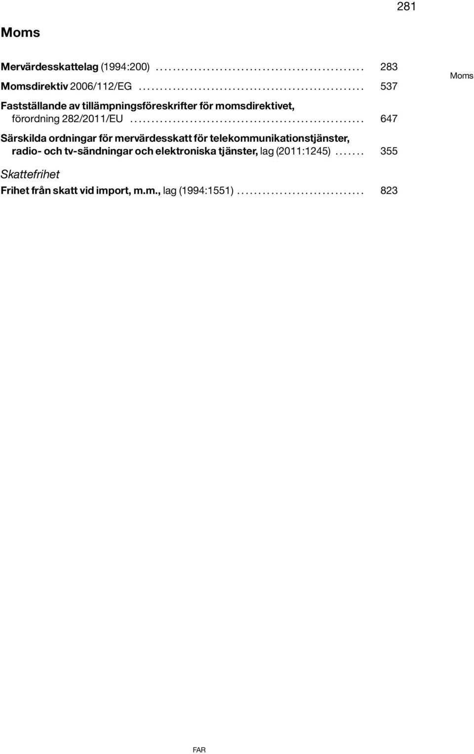 ...................................................... 647 Särskilda ordningar för mervärdesskatt för telekommunikationstjänster, radio- och