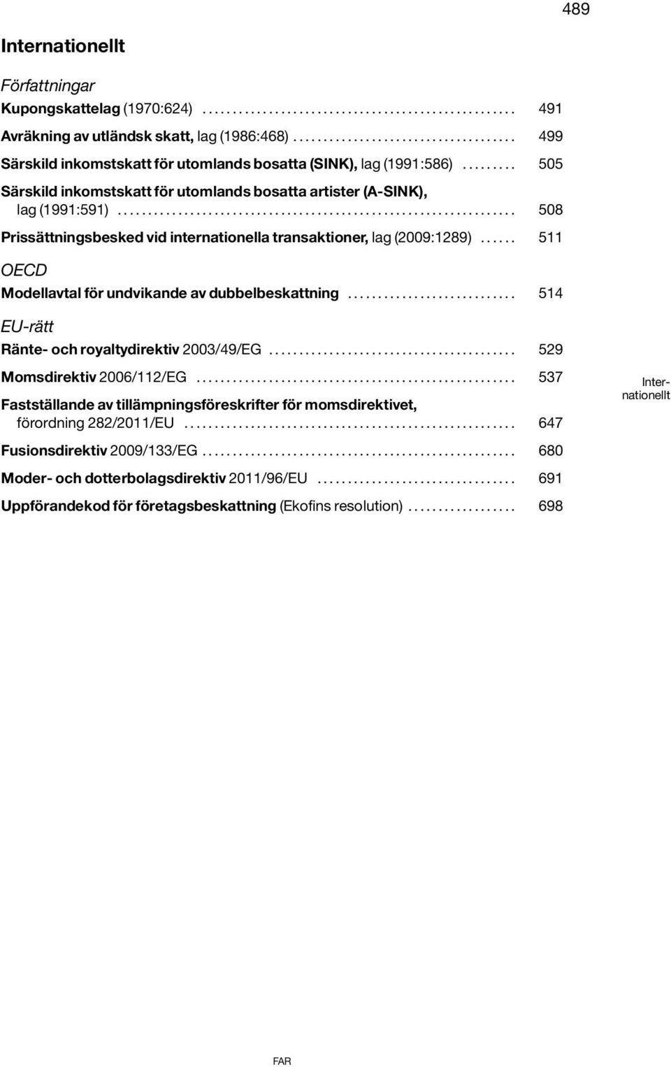 ................................................................. 508 Prissättningsbesked vid internationella transaktioner, lag (2009:1289)...... 511 OECD Modellavtal för undvikande av dubbelbeskattning.