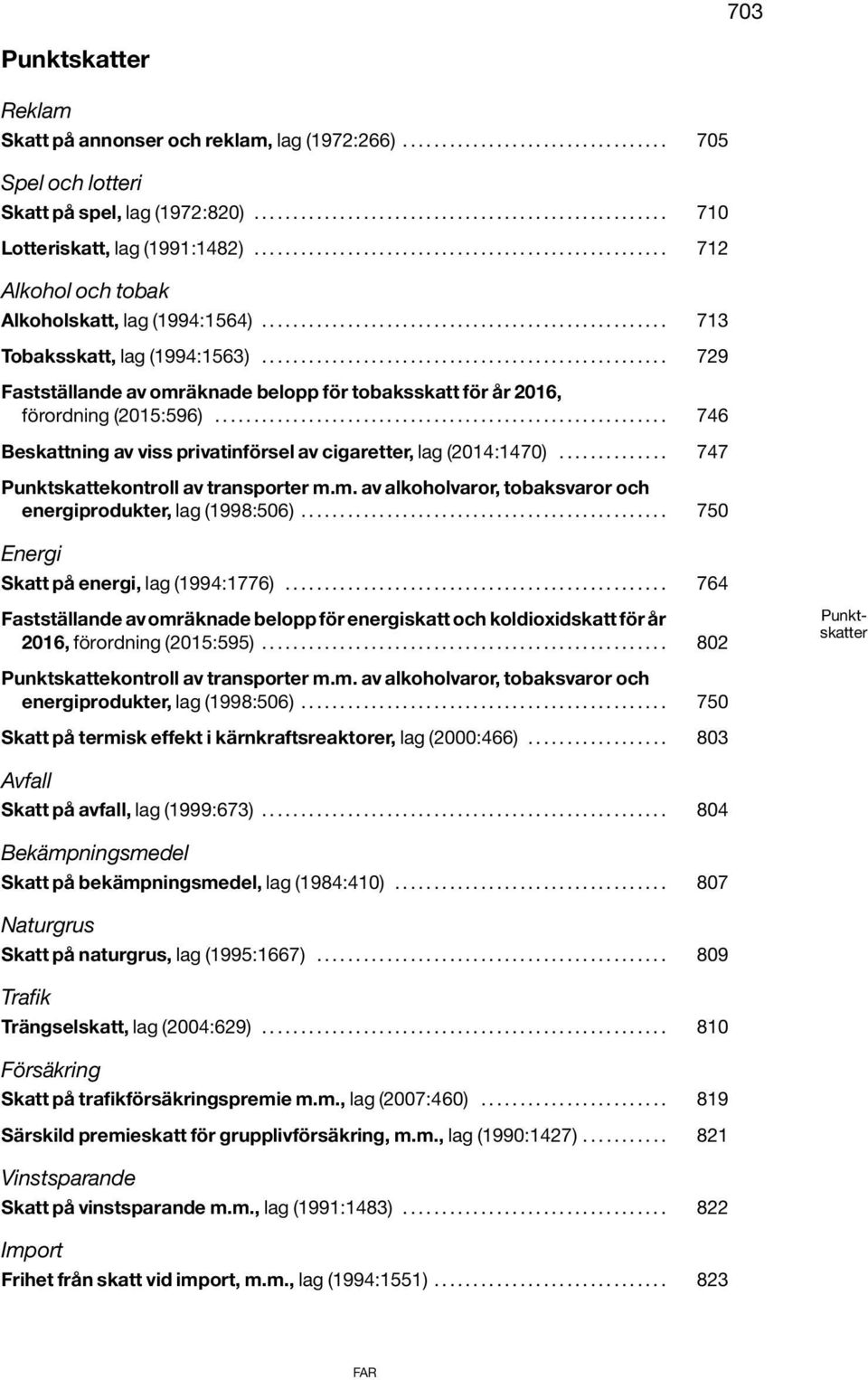 ................................................... 729 Fastställande av omräknade belopp för tobaksskatt för år 2016, förordning (2015:596).