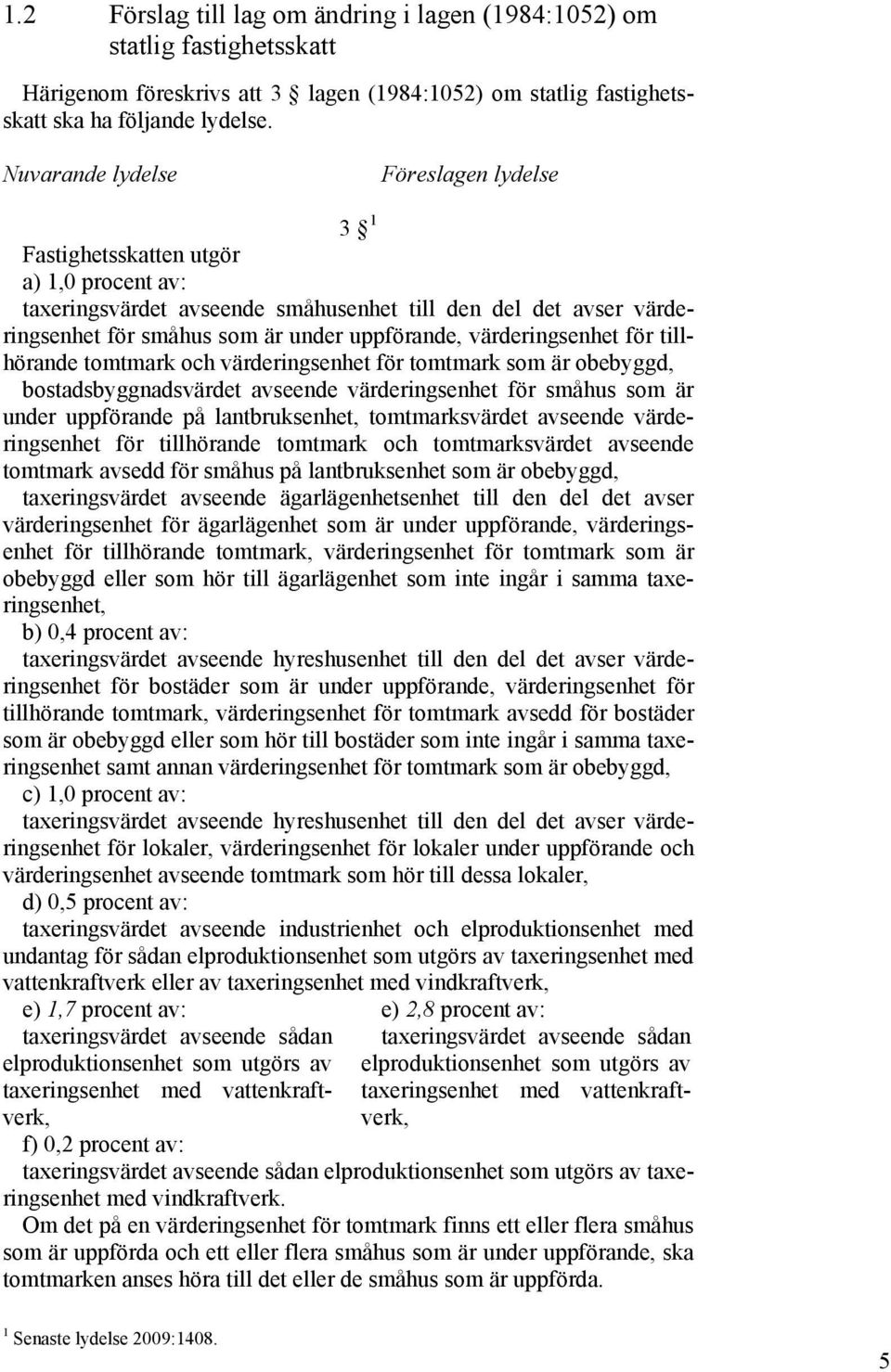 värderingsenhet för tillhörande tomtmark och värderingsenhet för tomtmark som är obebyggd, bostadsbyggnadsvärdet avseende värderingsenhet för småhus som är under uppförande på lantbruksenhet,