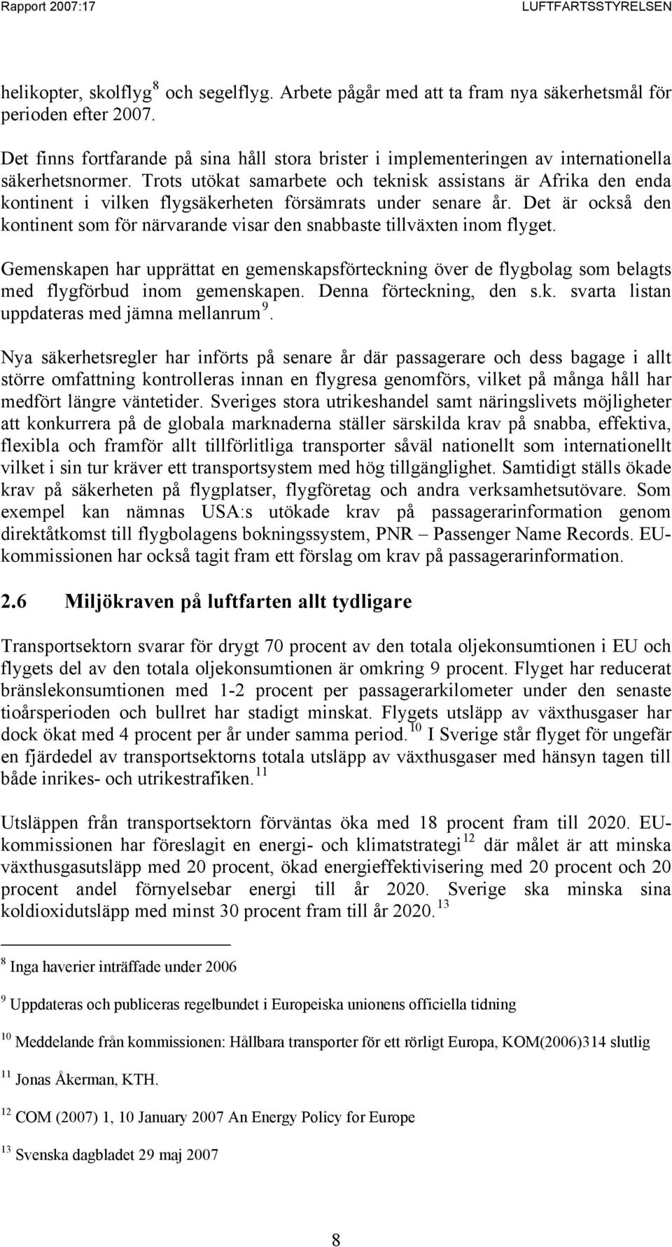 Trots utökat samarbete och teknisk assistans är Afrika den enda kontinent i vilken flygsäkerheten försämrats under senare år.