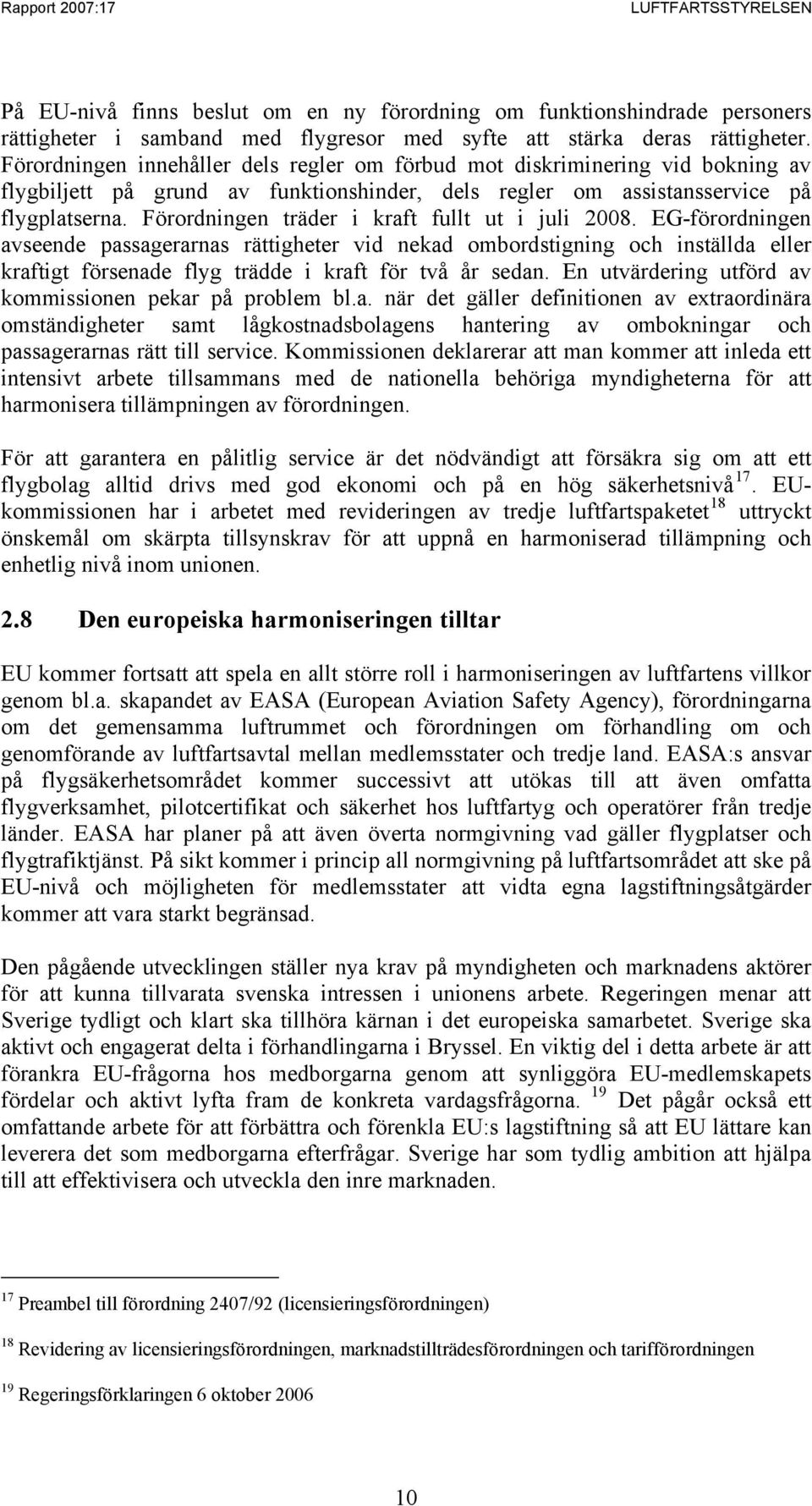 Förordningen träder i kraft fullt ut i juli 2008.