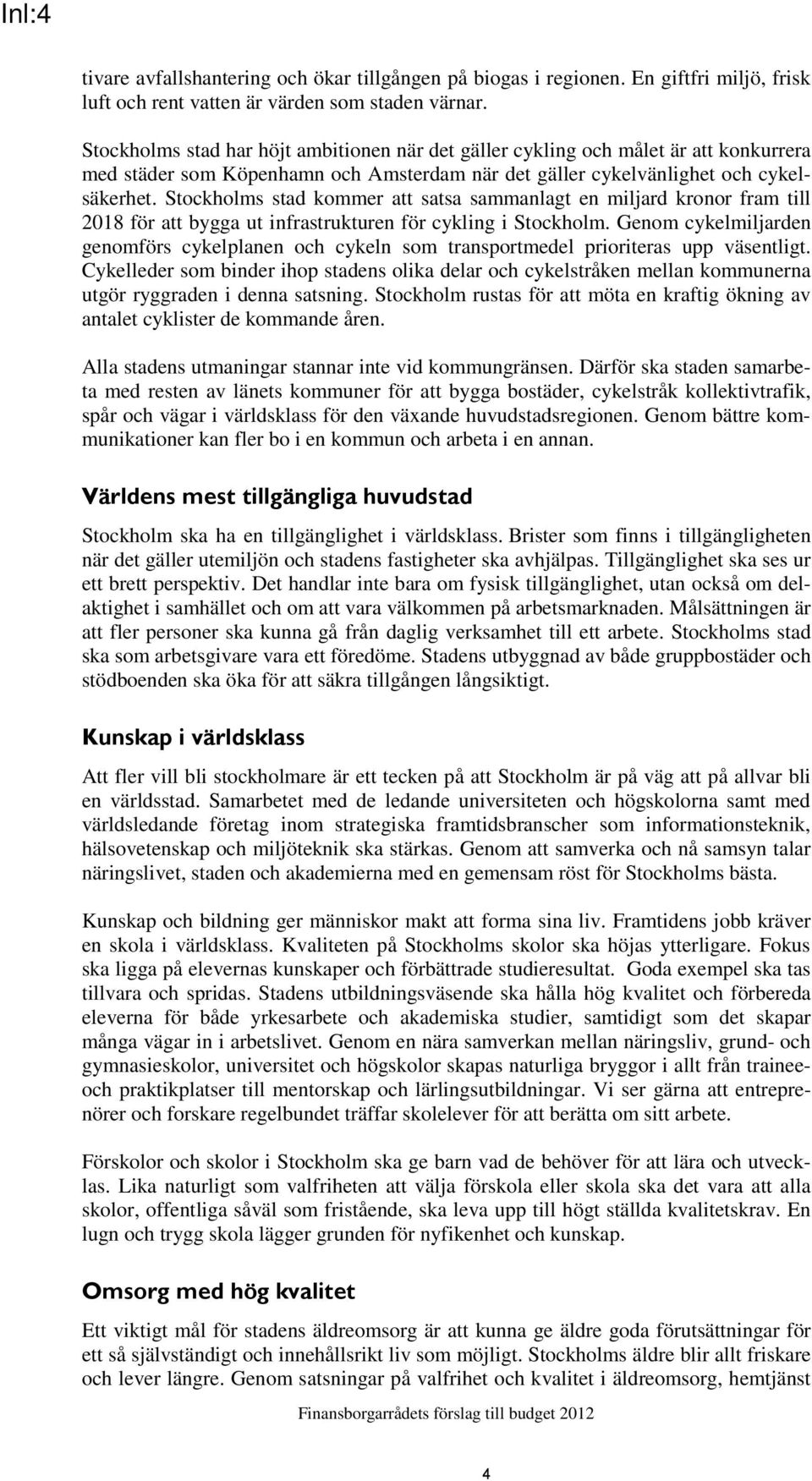 Stockholms stad kommer att satsa sammanlagt en miljard kronor fram till 2018 för att bygga ut infrastrukturen för cykling i Stockholm.