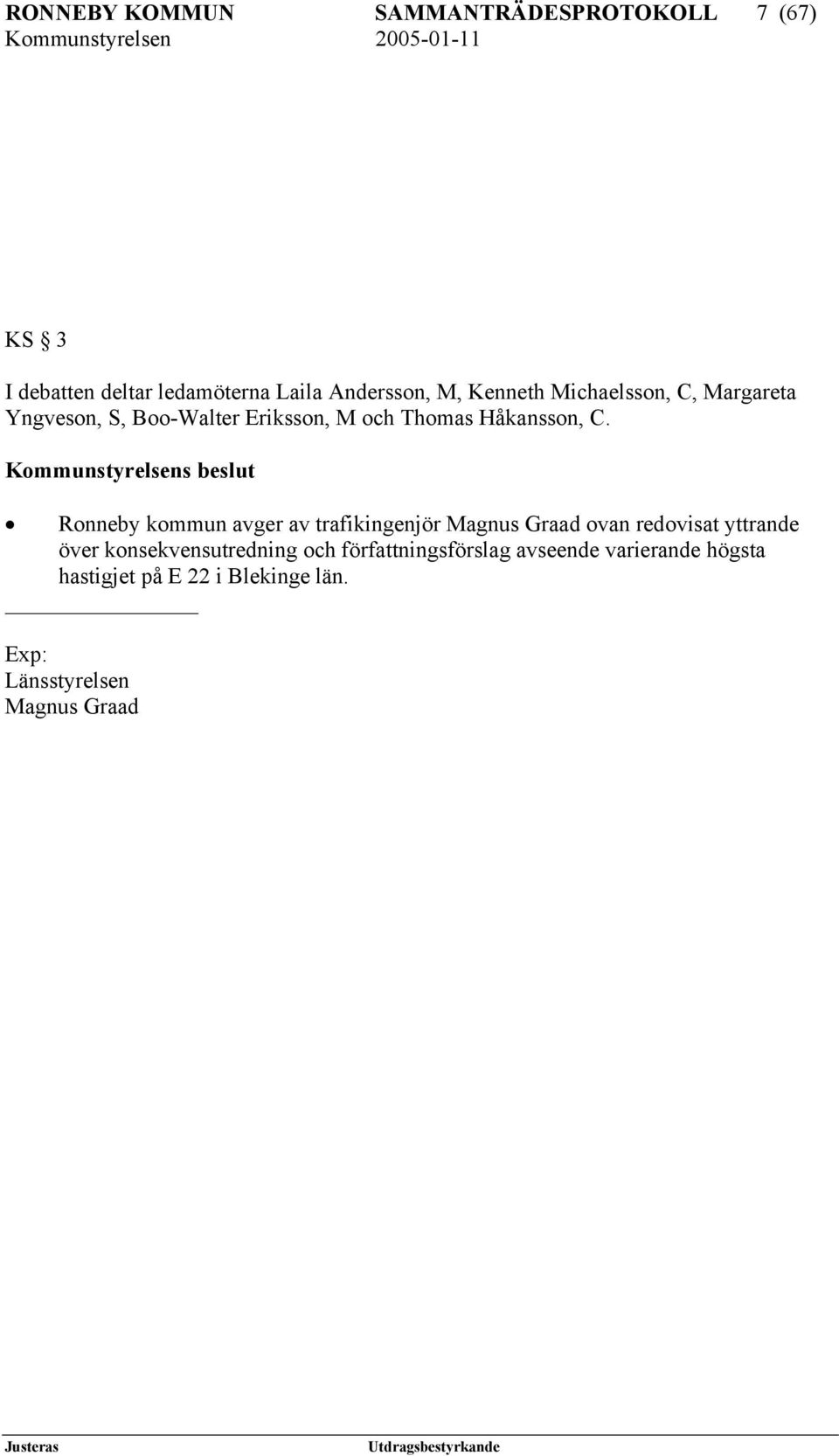 Kommunstyrelsens beslut Ronneby kommun avger av trafikingenjör Magnus Graad ovan redovisat yttrande över